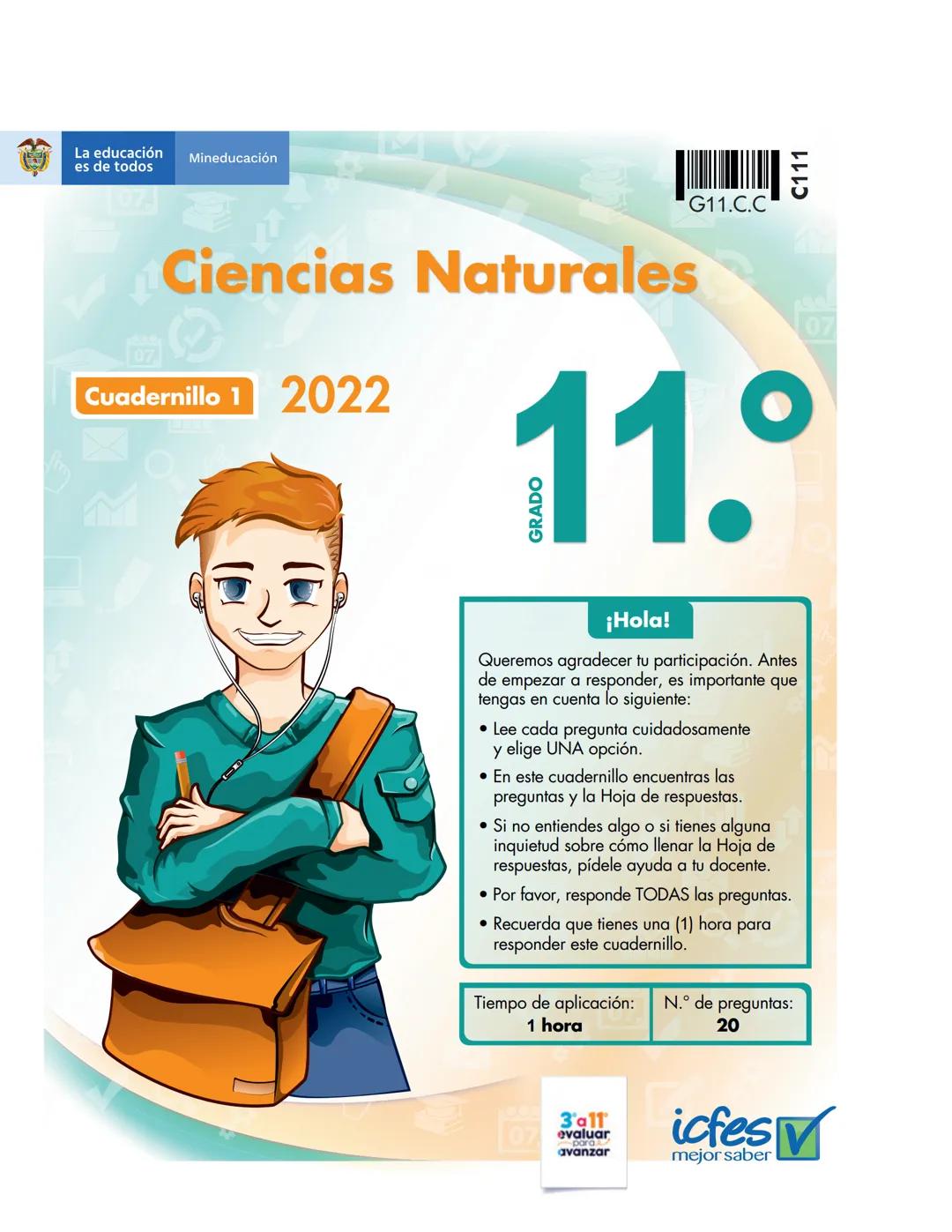 La educación
es de todos
Mineducación
G11.C.C
C111
Ciencias Naturales
Cuadernillo 1 2022
11.°
GRADO
07
¡Hola!
Queremos agradecer tu particip