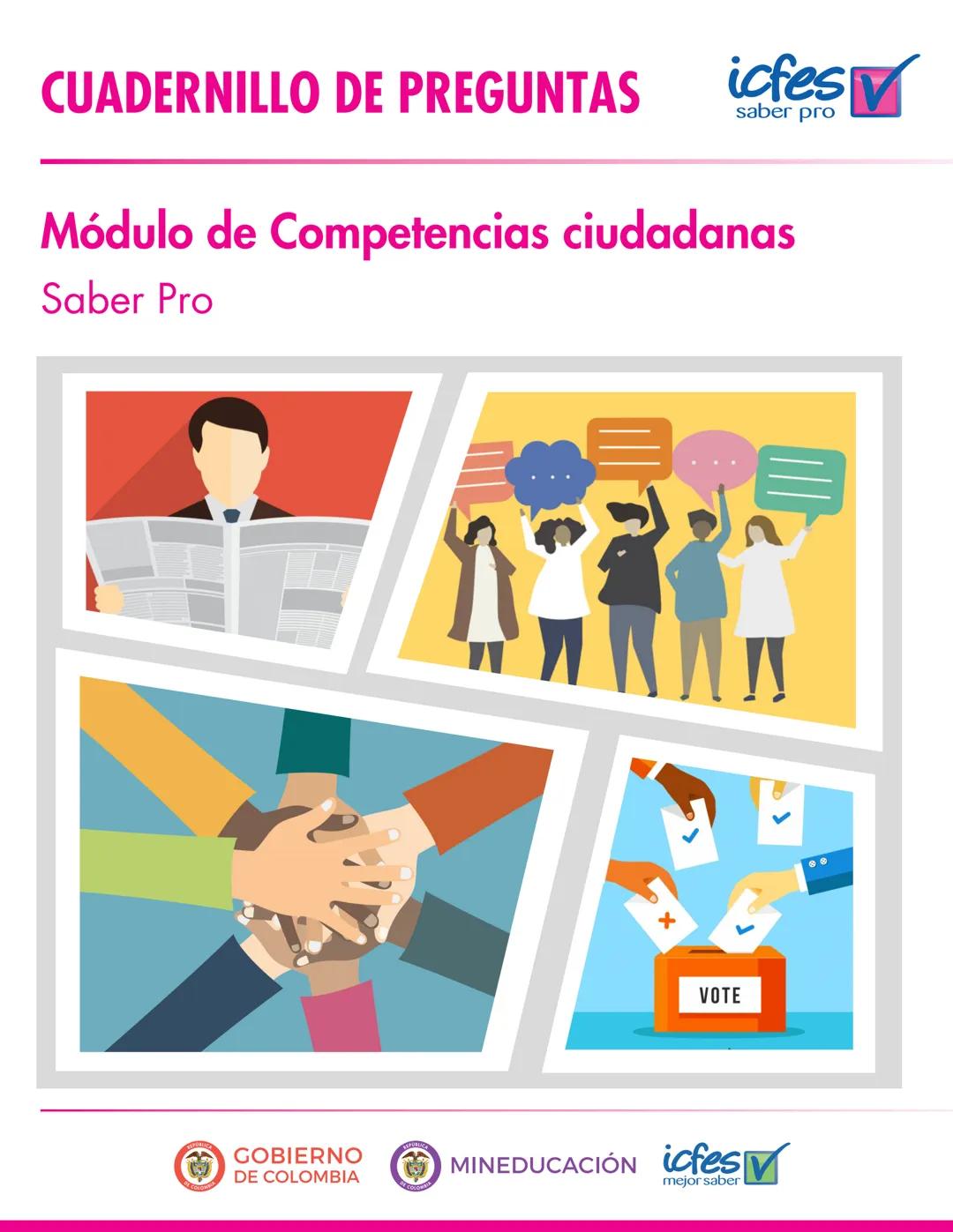 CUADERNILLO DE PREGUNTAS
icfes
saber pro
Módulo de Competencias ciudadanas
Saber Pro
+
VOTE
GOBIERNO
DE COLOMBIA
MINEDUCACIÓN icfes
mejor s