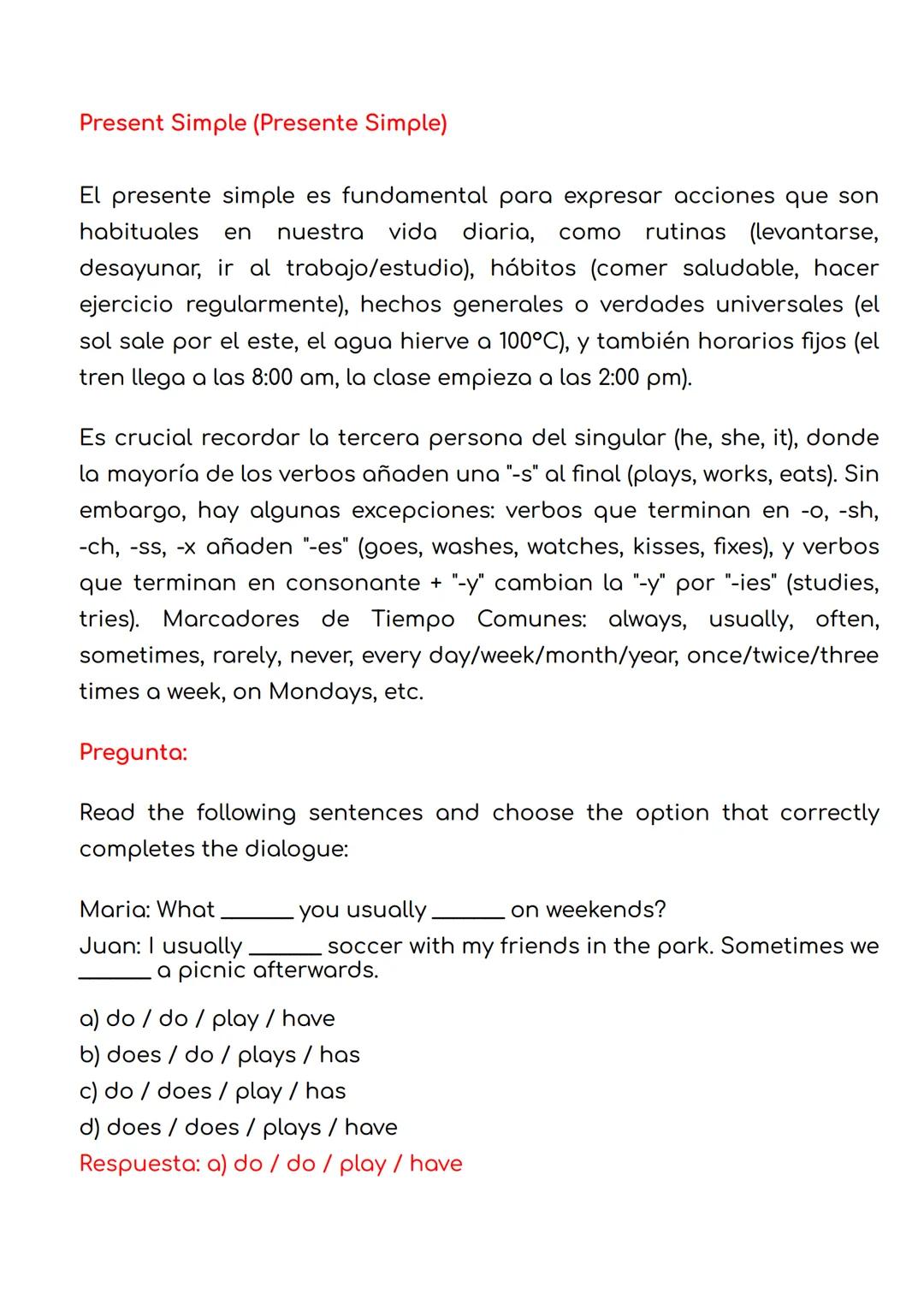 Present Simple (Presente Simple)
El presente simple es fundamental para expresar acciones que son
habituales en nuestra vida diaria, como ru
