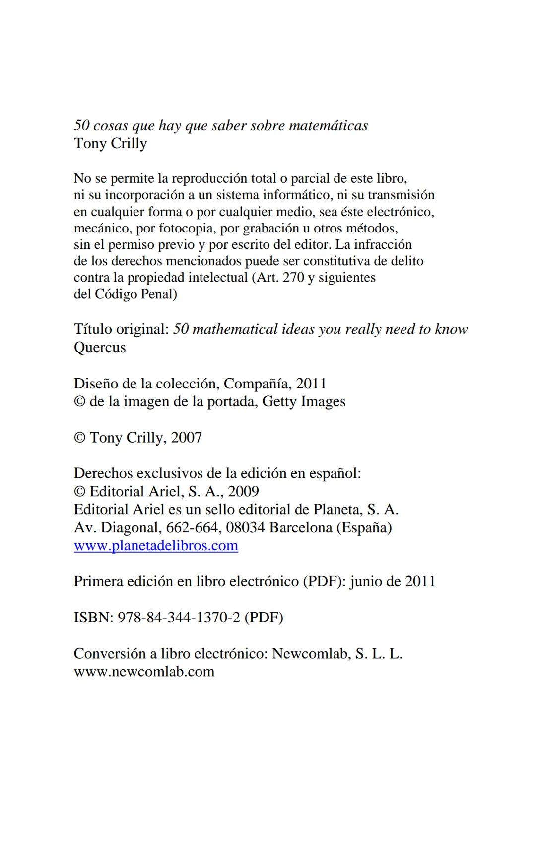 50
COSAS QUE
HAY QUE
SABER SOBRE
MATEMÁTICAS
TONY CRILLY
Ariel Tony Crilly
50 COSAS QUE HAY
QUE SABER SOBRE
MATEMÁTICAS
Traducción de
Enri