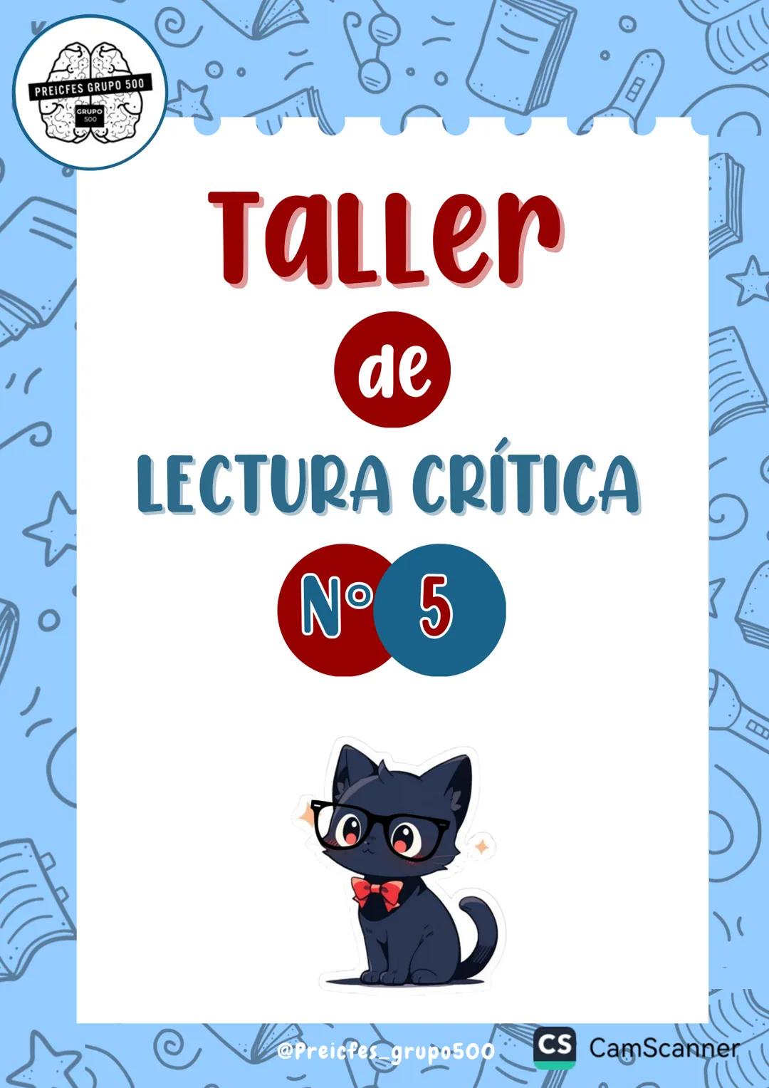 # Taller
de
LECTURA CRÍTICA
Nº 5
@Preicfes_grupo500 0
PREICFES GRUPO 500
TALLER de LECTURA
CRÍTICA N°5
Realizado por: Karen Camargo
¿Qué