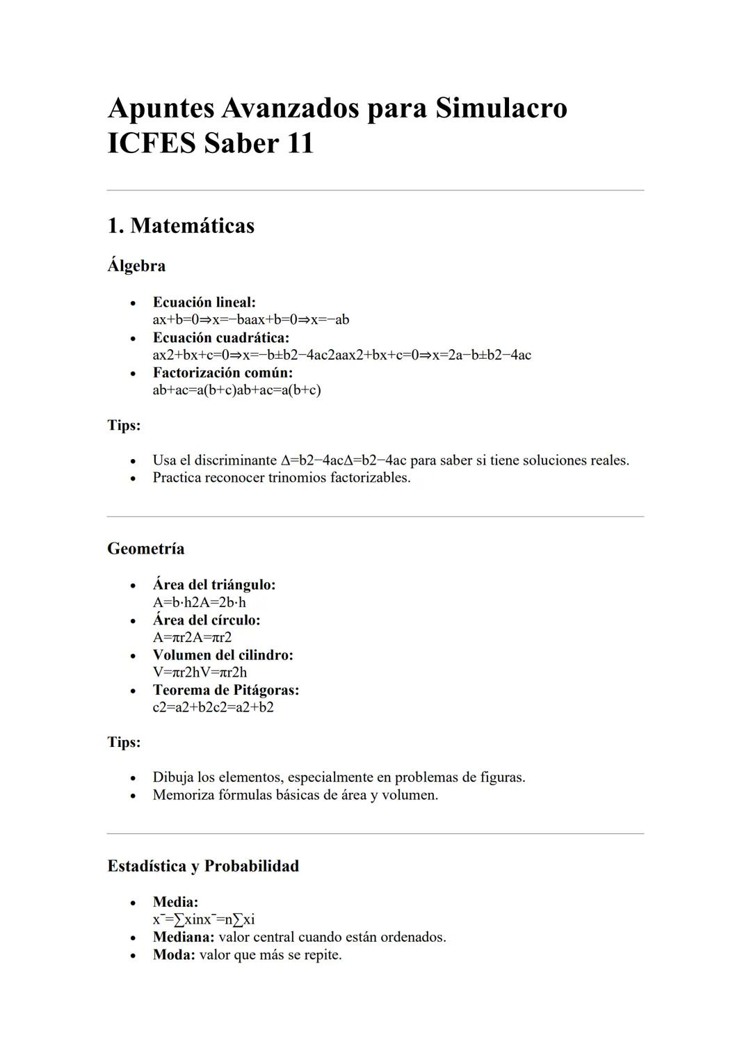 # Apuntes Avanzados para Simulacro
ICFES Saber 11
1. Matemáticas
Álgebra
* Ecuación lineal:
ax+b=0=>x=-baax+b=0=>x=-ab
* Ecuación cuadrát