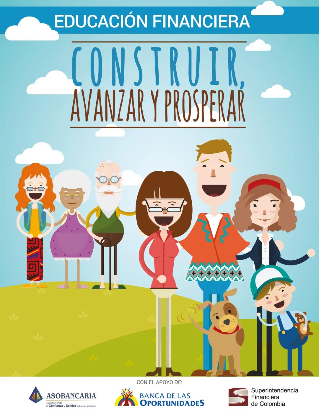 ## EDUCACIÓN FINANCIERA
## CONSTRUIR,
## AVANZAR Y PROSPERAR
ASOBANCARIA
CON EL APOYO DE:
BANCA DE LAS
OPORTUNIDADES
Superintendencia
