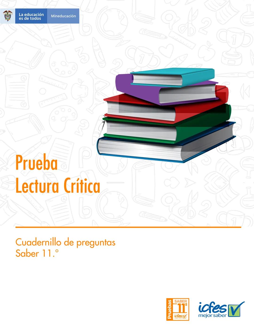 La educación
es de todos
Mineducación
Prueba
Lectura Crítica
Cuadernillo de preguntas
Saber 11.°
Pruebas
SABER
11° icfes
icfes
mejor saber P
