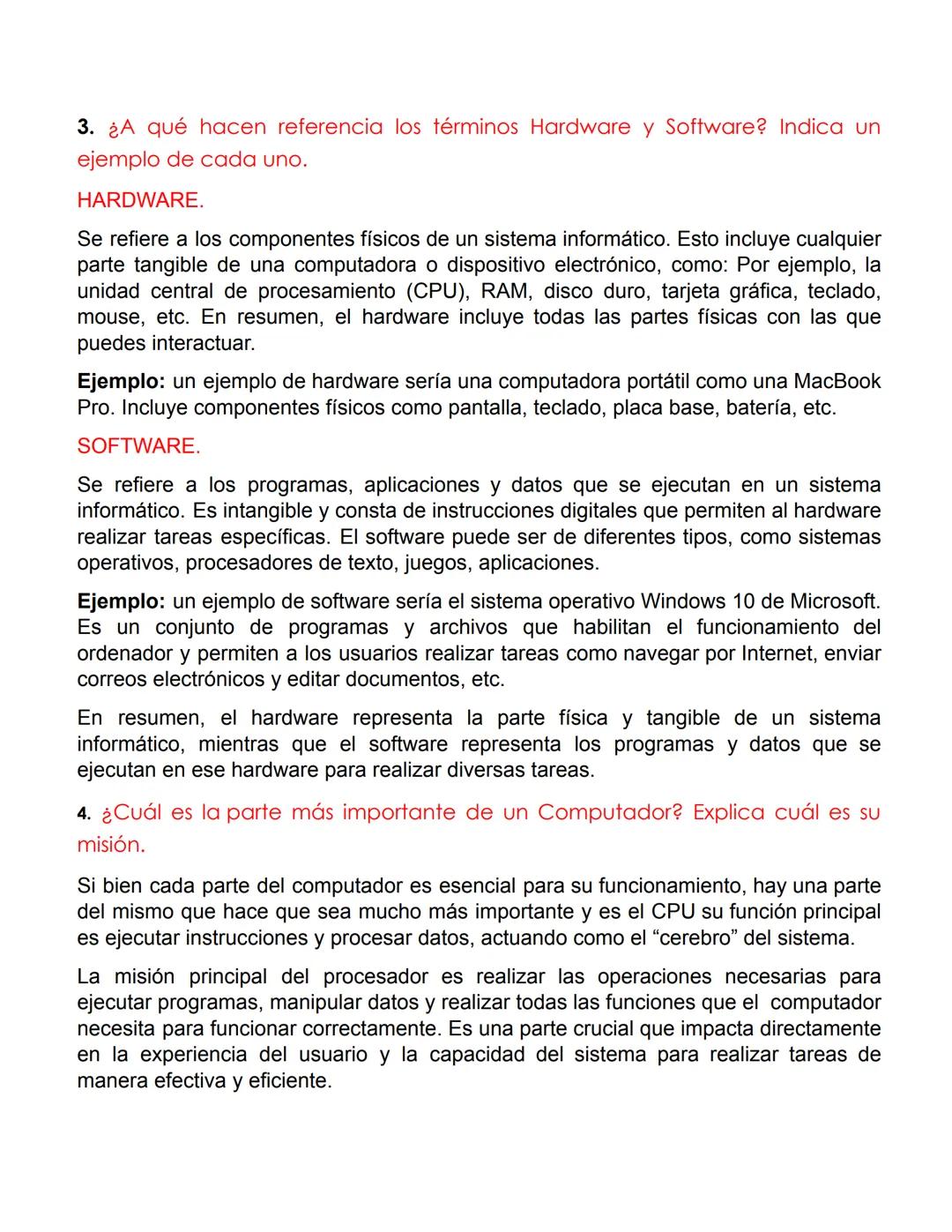 3. ¿A qué hacen referencia los términos Hardware y Software? Indica un
ejemplo de cada uno.
HARDWARE.
Se refiere a los componentes físicos d