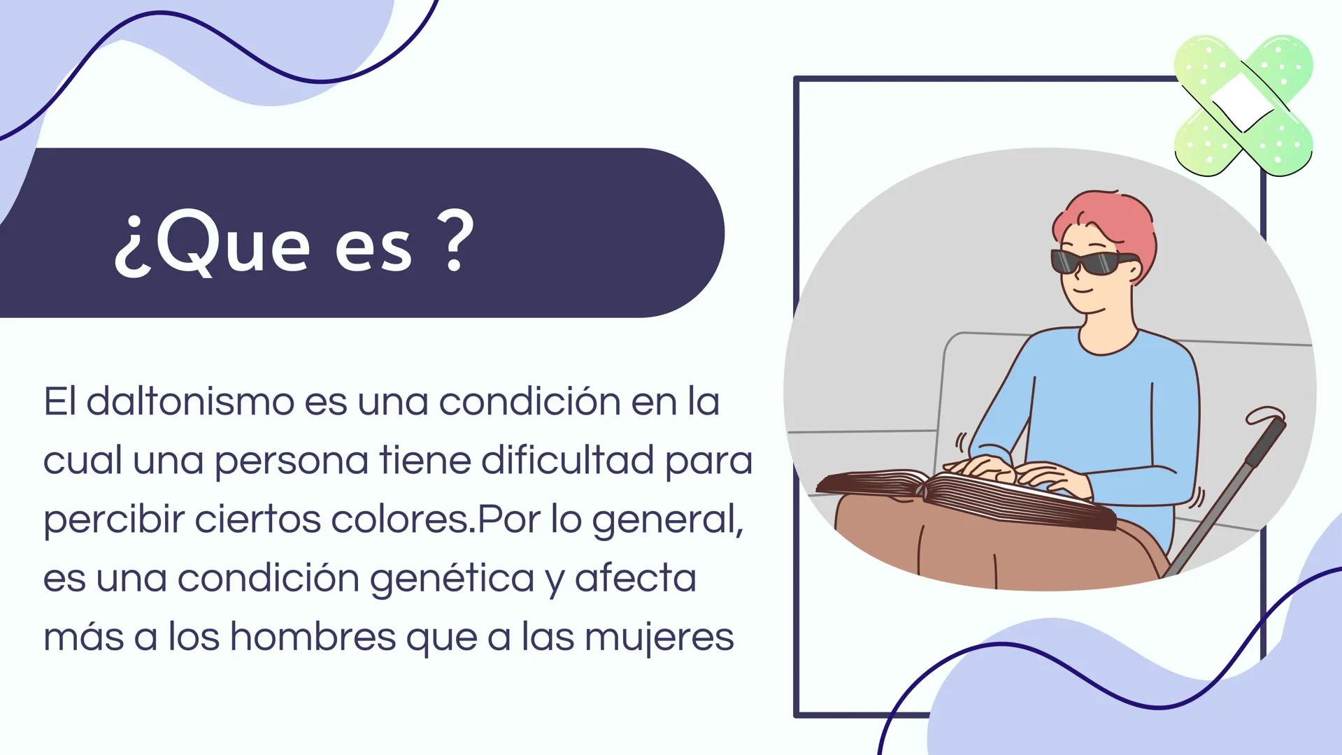 # EI
# DALTONISMO ¿Que es?
El daltonismo es una condición en la
cual una persona tiene dificultad para
percibir ciertos colores. Por lo gen