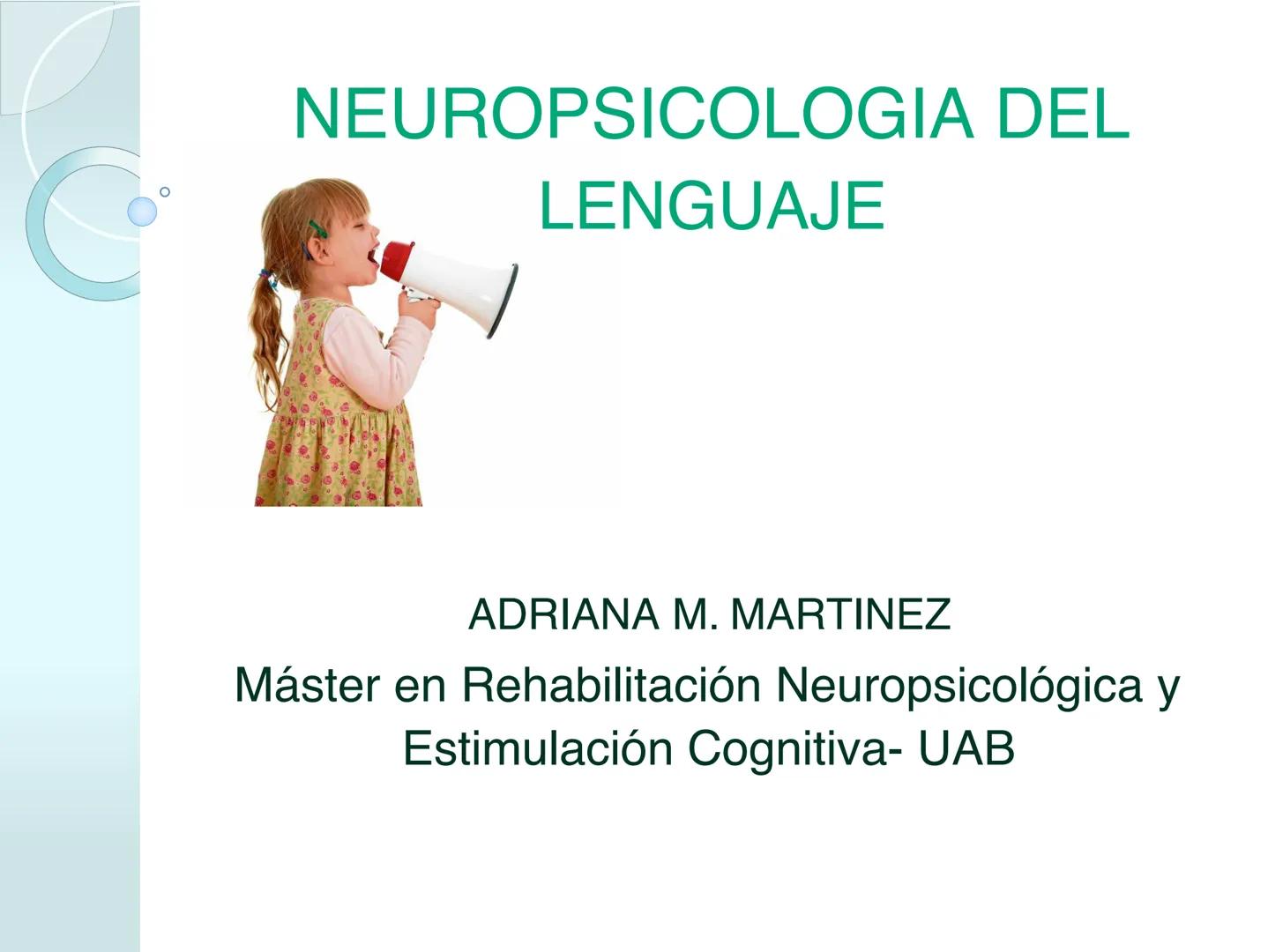 # NEUROPSICOLOGIA DEL
LENGUAJE
ADRIANA M. MARTINEZ
Máster en Rehabilitación Neuropsicológica y
Estimulación Cognitiva- UAB Definición
? -