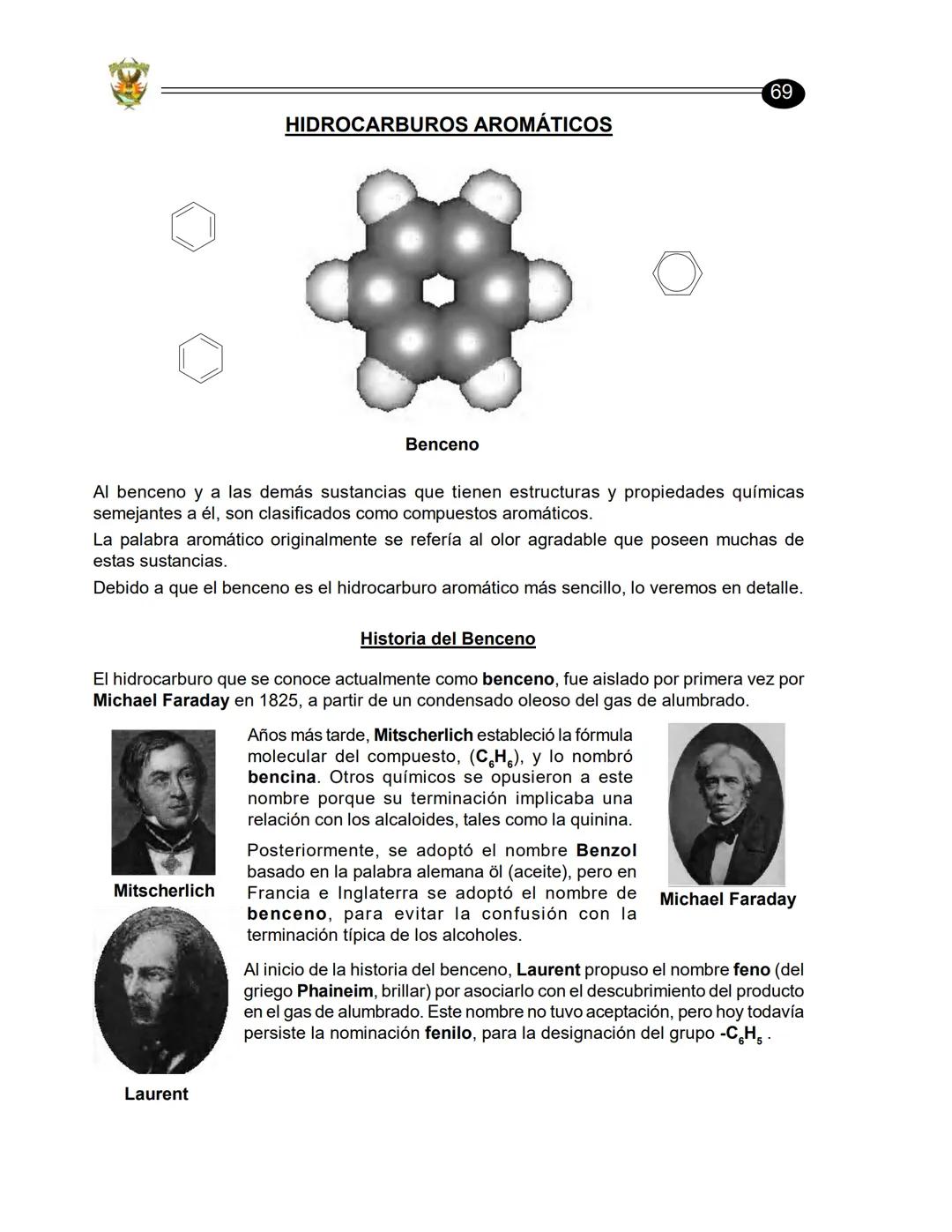 ## HIDROCARBUROS AROMÁTICOS
69
Benceno
Al benceno y a las demás sustancias que tienen estructuras y propiedades químicas
semejantes a él,