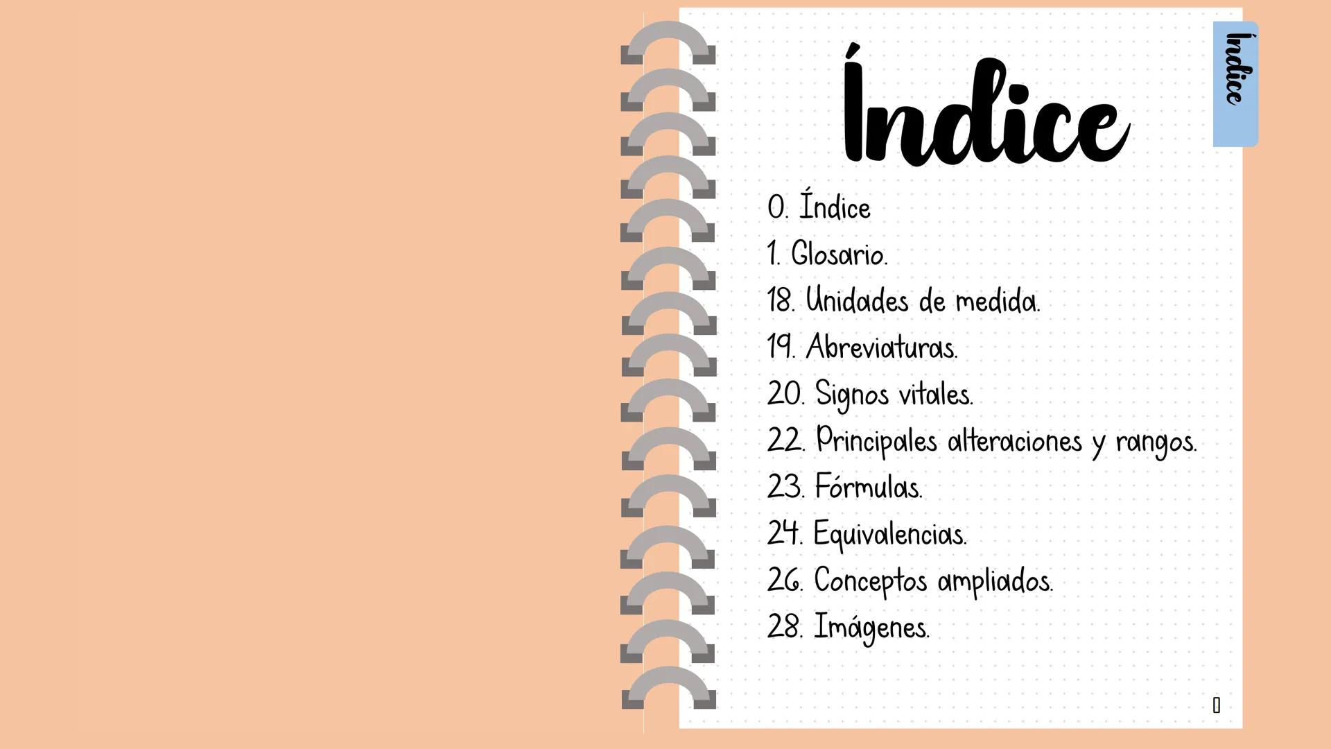 # Glosario Indice
Índice
O. Índice
1. Glosario.
18. Unidades de medida.
19. Abreviaturas.
20. Signos vitales.
22. Principales alteraciones y