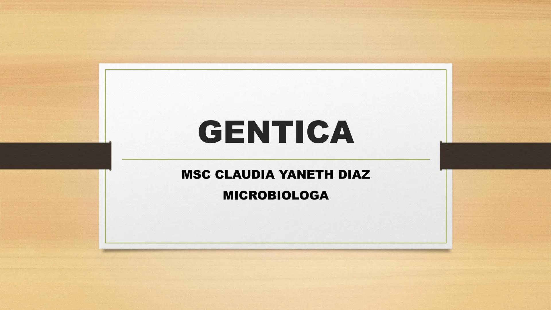 # GENTICA
MSC CLAUDIA YANETH DIAZ
MICROBIOLOGA Por qué no nace
un bebé a través
un tomate?
¿Cómo explicamos
los parecidos dentro
¿Por qué u
