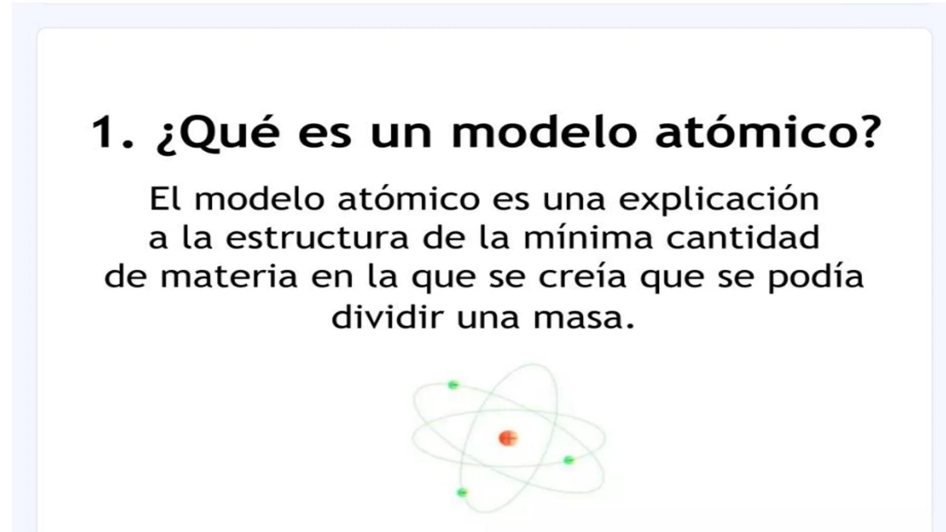# MODELOS
# ATÓMICOS 1. ¿Qué es un modelo atómico?
El modelo atómico es una explicación
a la estructura de la mínima cantidad
de materia en