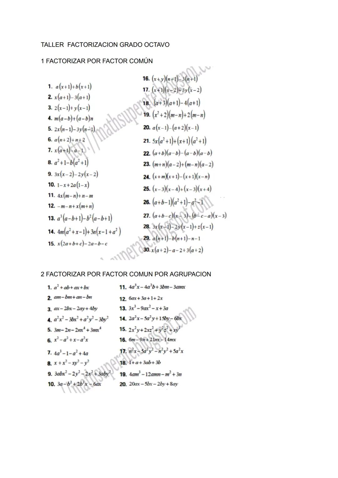 TALLER FACTORIZACION GRADO OCTAVO
1 FACTORIZAR POR FACTOR COMÚN
1. a(x+1)+b(x+1)
2. x(a+1)-3(a+1)
3. 2(x-1)+y(x-1)
4. m(a-b)+(a-b)n
5. 2x(n-