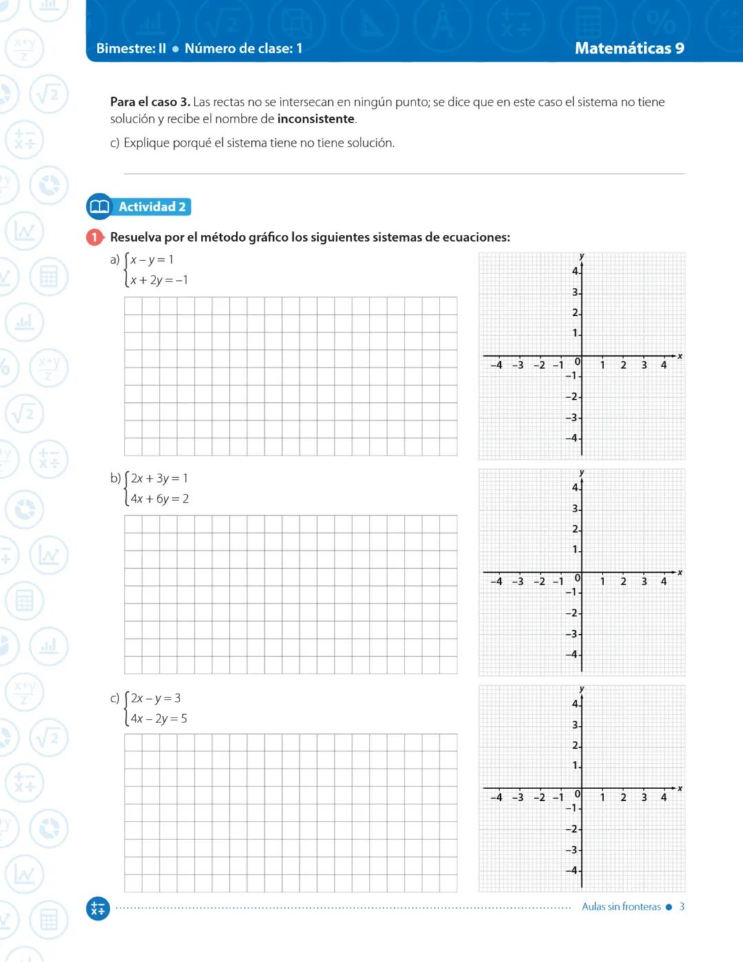 --- OCR Start ---
A
%
x+y
Bimestre: II. Número de clase: 1
Matemáticas 9
Z
√2
*+
W
6
x+y
√2
*+
Clase 1 Esta clase tiene video
Tema: Sistemas