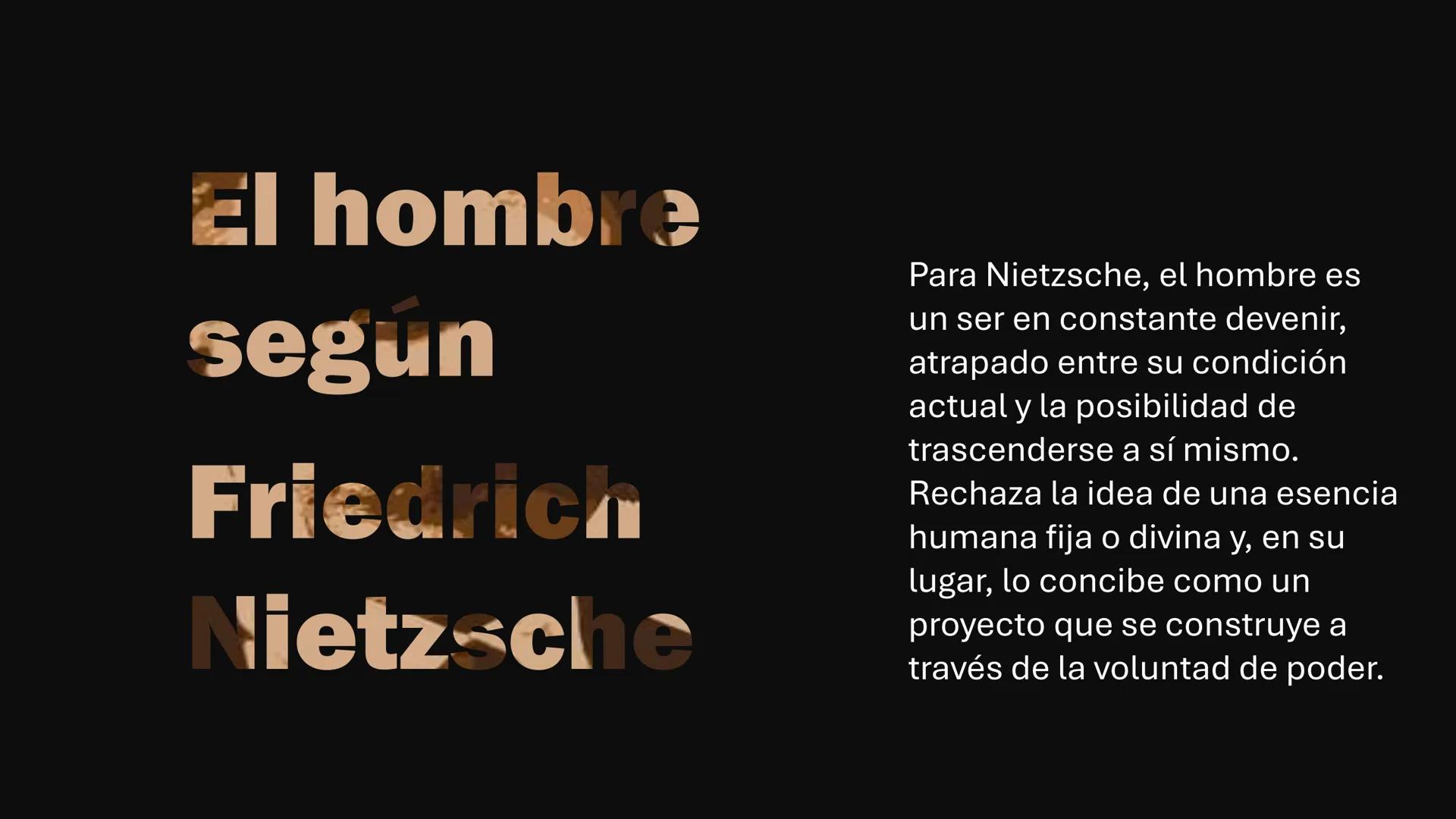 El hombre
según
Friedrich
Nietzsche El hombre
seg
Friedrich
Nietzsche
Para Nietzsche, el hombre es
un ser en constante devenir,
atrapado ent