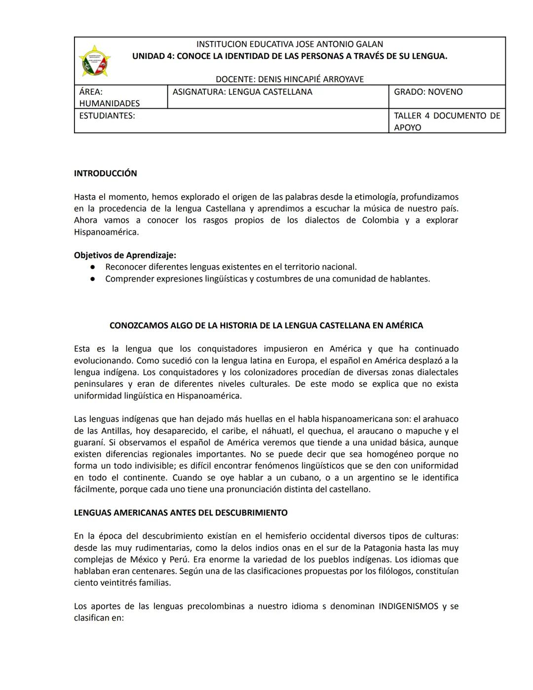 INSTITUCION EDUCATIVA JOSE ANTONIO GALAN
UNIDAD 4: CONOCE LA IDENTIDAD DE LAS PERSONAS A TRAVÉS DE SU LENGUA.
DOCENTE: DENIS HINCAPIÉ ARROYA