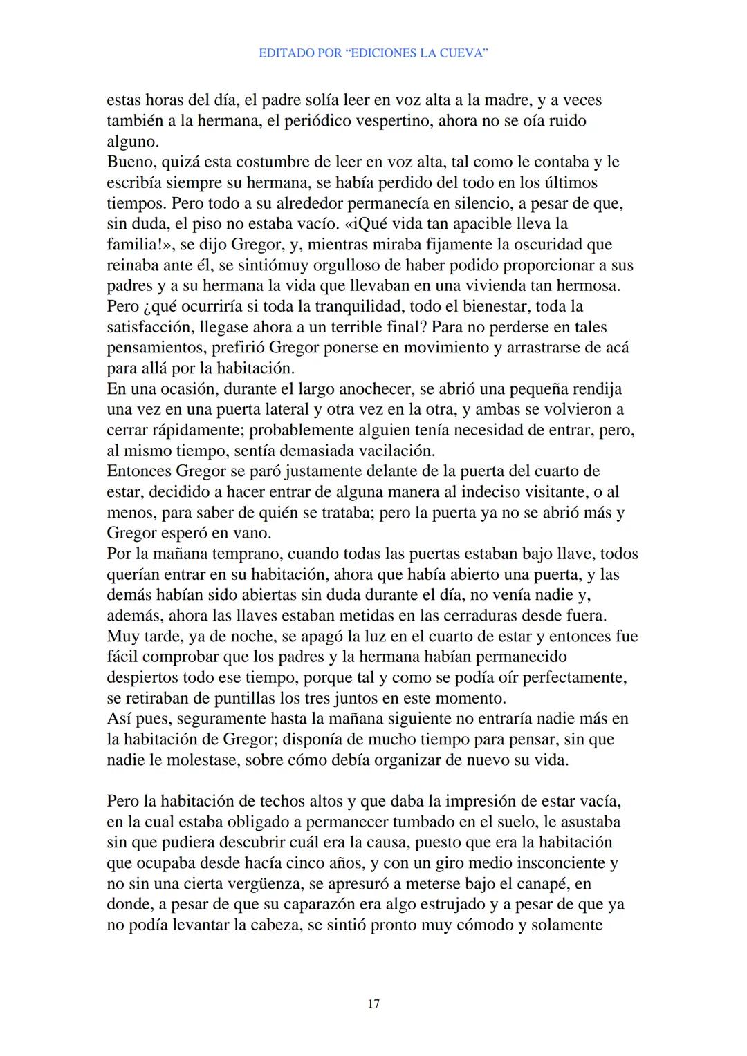 EDITADO POR "EDICIONES LA CUEVA"
La Metamorfosis
de Franz Kafka
I
Cuando Gregor Samsa se despertó una mañana después de un sueño
intranquilo