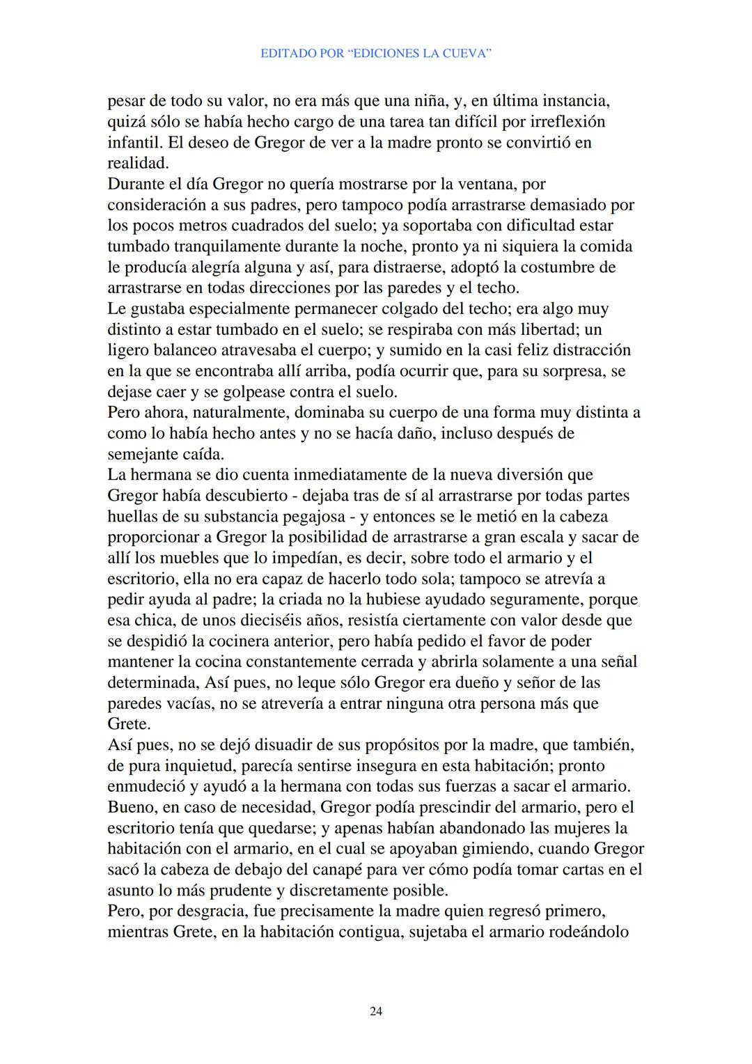 EDITADO POR "EDICIONES LA CUEVA"
La Metamorfosis
de Franz Kafka
I
Cuando Gregor Samsa se despertó una mañana después de un sueño
intranquilo