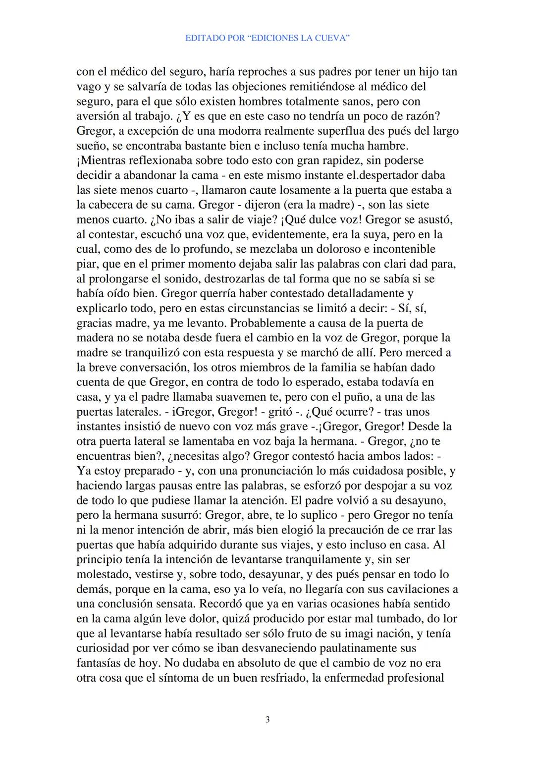 EDITADO POR "EDICIONES LA CUEVA"
La Metamorfosis
de Franz Kafka
I
Cuando Gregor Samsa se despertó una mañana después de un sueño
intranquilo