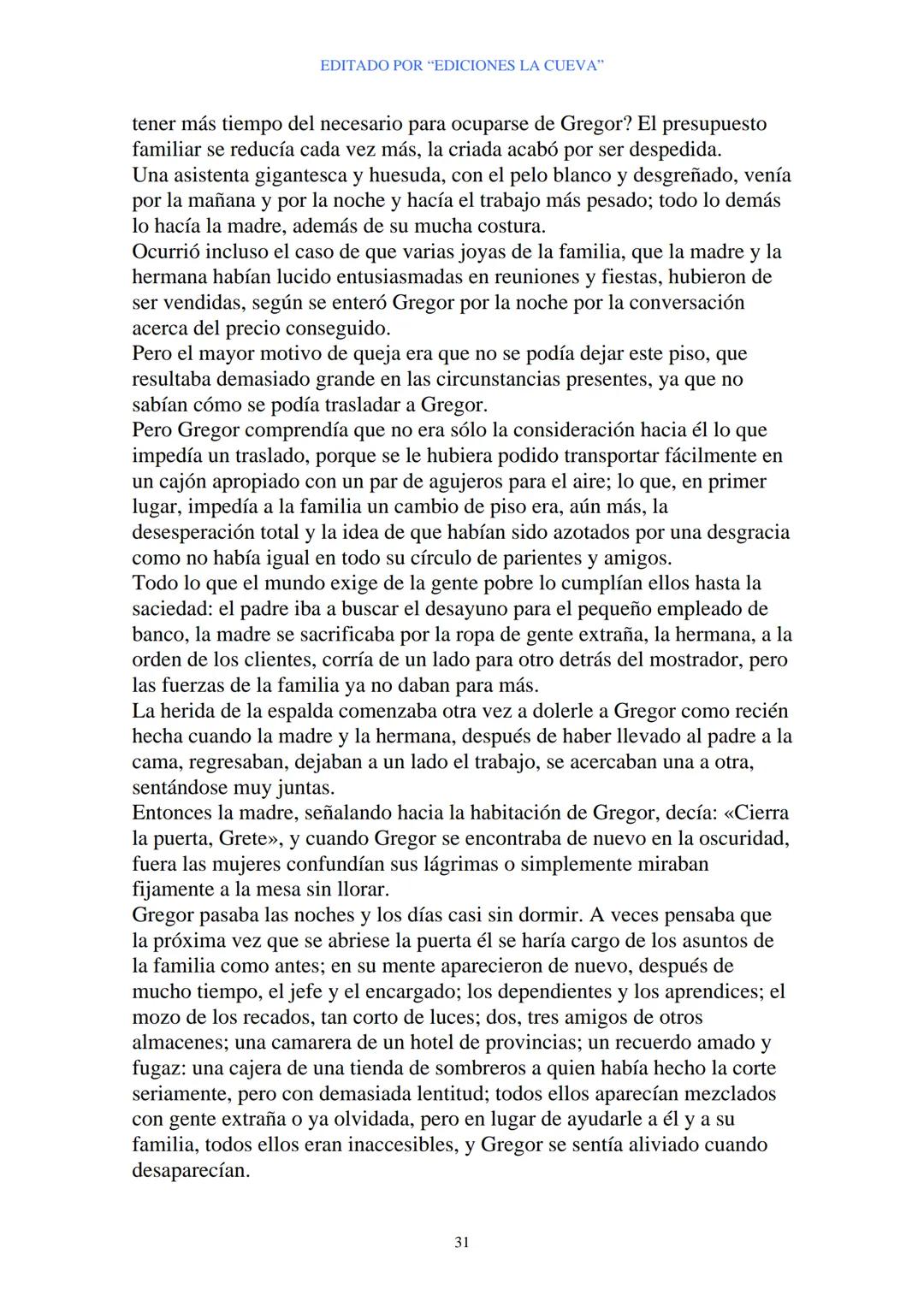 EDITADO POR "EDICIONES LA CUEVA"
La Metamorfosis
de Franz Kafka
I
Cuando Gregor Samsa se despertó una mañana después de un sueño
intranquilo