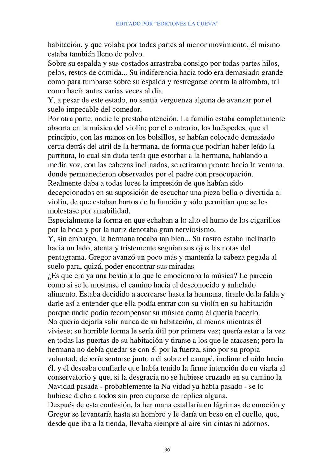 EDITADO POR "EDICIONES LA CUEVA"
La Metamorfosis
de Franz Kafka
I
Cuando Gregor Samsa se despertó una mañana después de un sueño
intranquilo