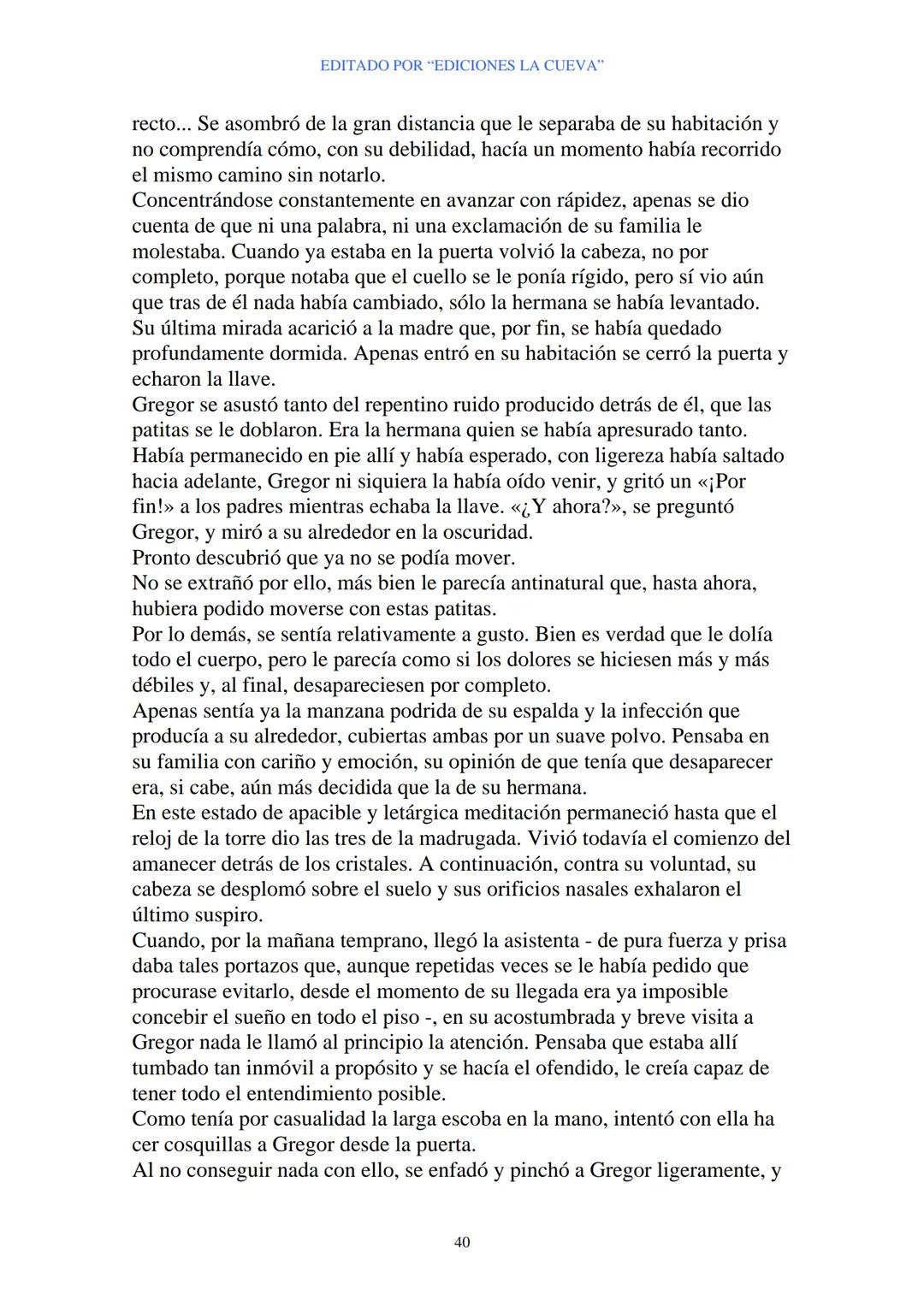 EDITADO POR "EDICIONES LA CUEVA"
La Metamorfosis
de Franz Kafka
I
Cuando Gregor Samsa se despertó una mañana después de un sueño
intranquilo