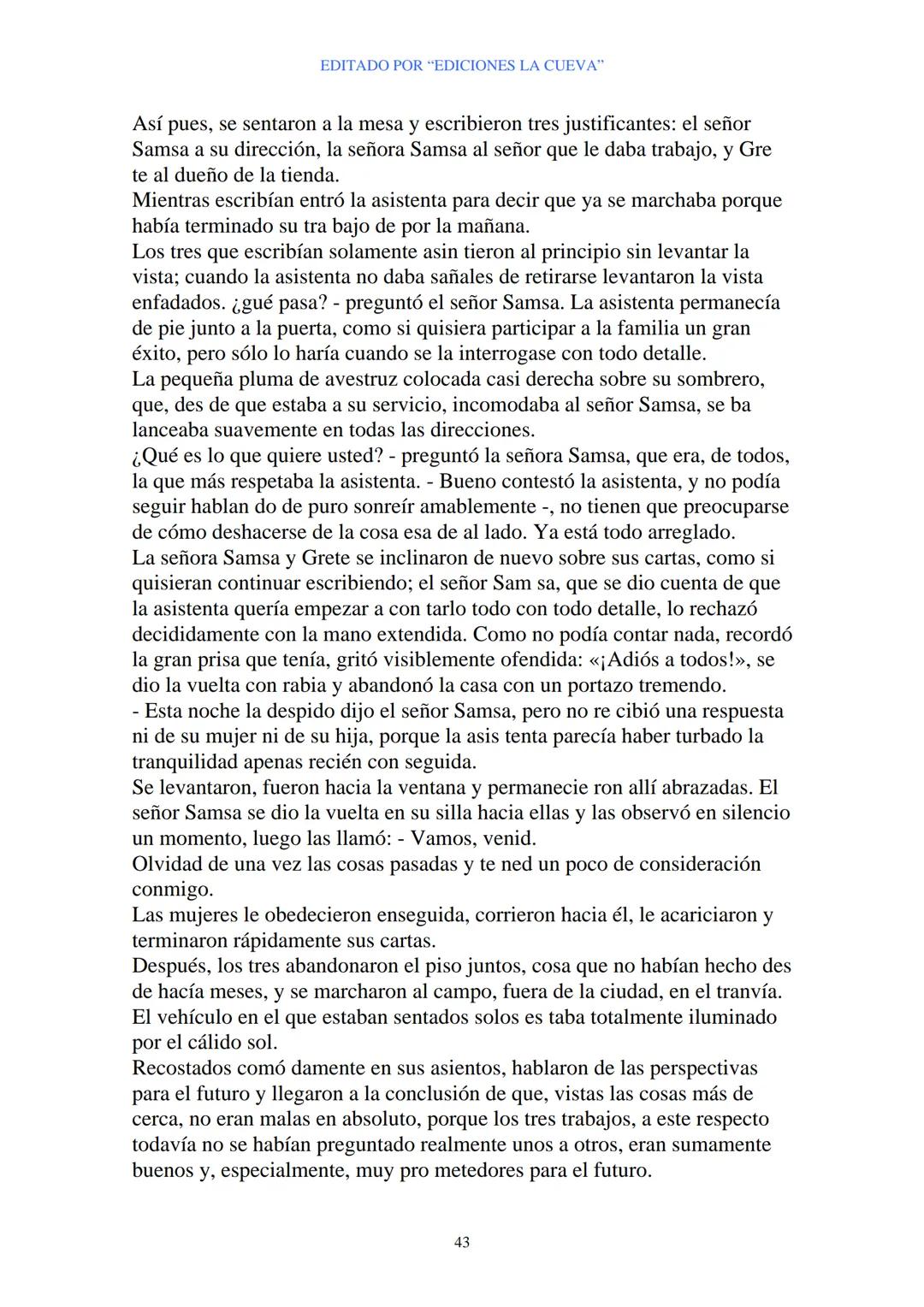 EDITADO POR "EDICIONES LA CUEVA"
La Metamorfosis
de Franz Kafka
I
Cuando Gregor Samsa se despertó una mañana después de un sueño
intranquilo