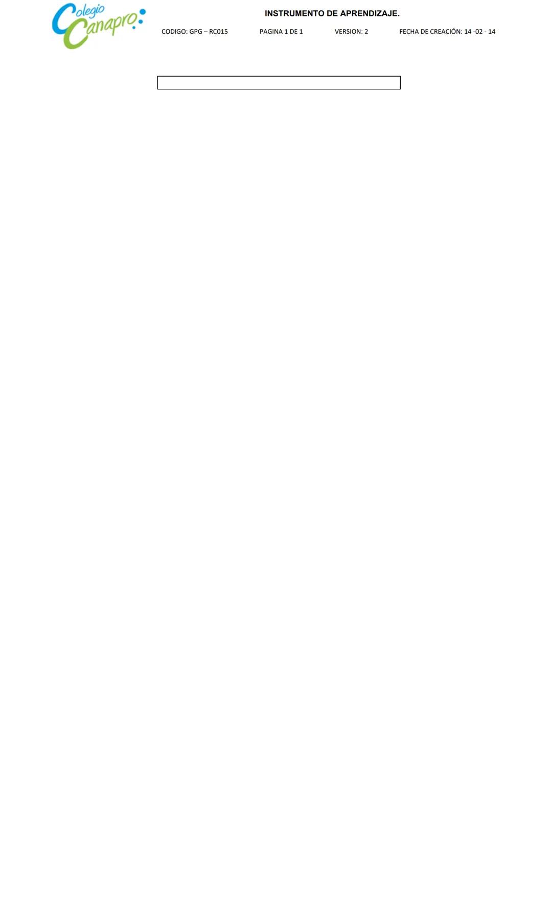 ## Canapro:
INSTRUMENTO DE APRENDIZAJE.
CODIGO: GPG-RC015
PAGINA 1 DE 1
VERSION: 2
FECHA DE CREACIÓN: 14-02-14
AREA: Ciencias Naturales
FE