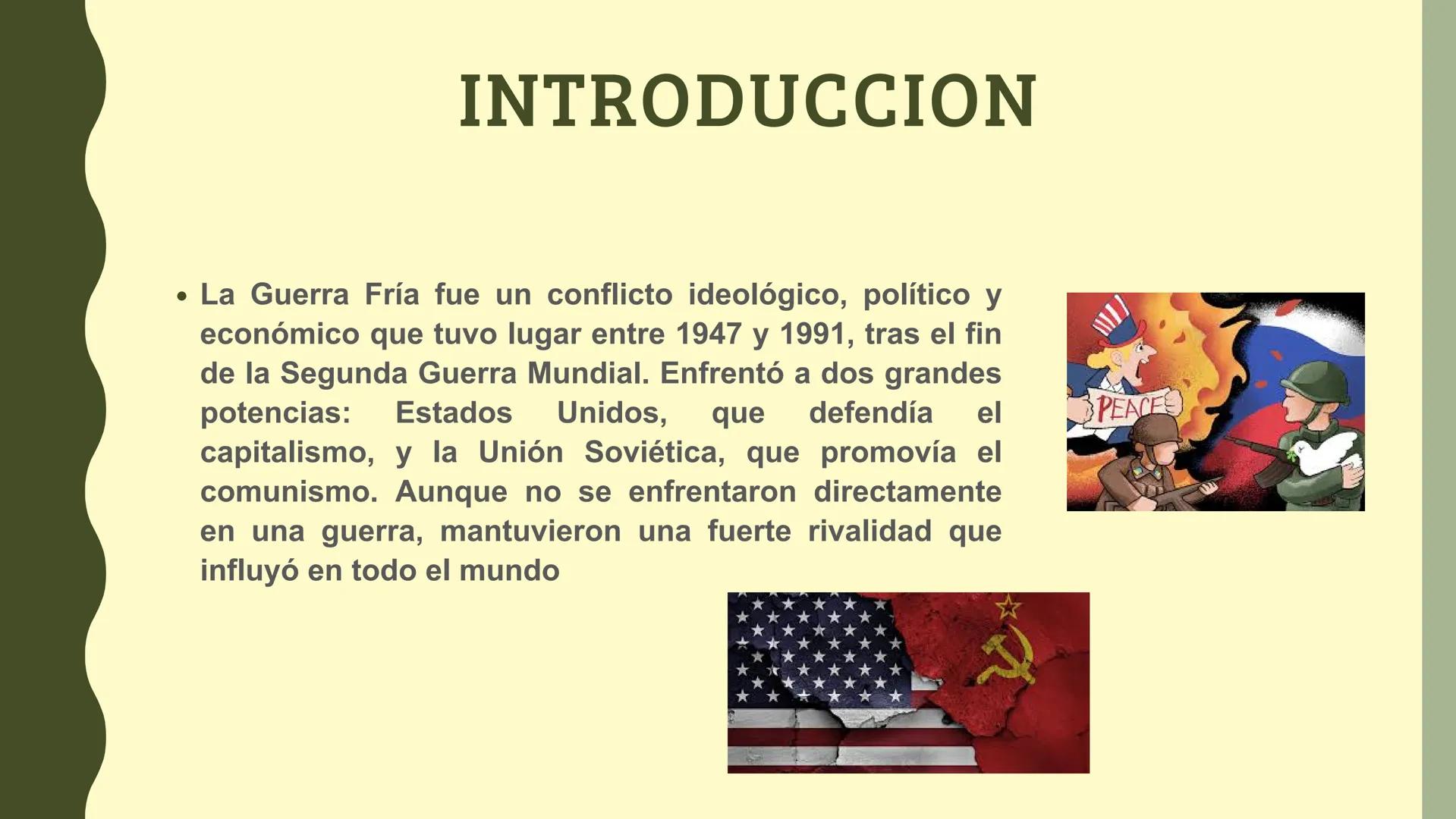 LA GUERRA
Fria
1947-1991 PRESENTADO POR:
• YEIMI SOFIA ARIZA REGINO
• 9°6
• ESCUELA NORMAL SUPERIOR LACIDES IRIARTE ## INTRODUCCION
• La Gu