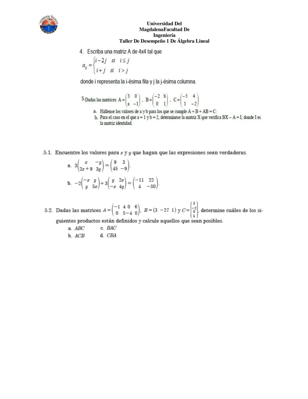 Universidad Del
Magdalena Facultad De
Ingeniería
Taller De Desempeño 1 De Álgebra Lineal
4. Escriba una matriz A de 4x4 tal que
$$
a_{ij} =