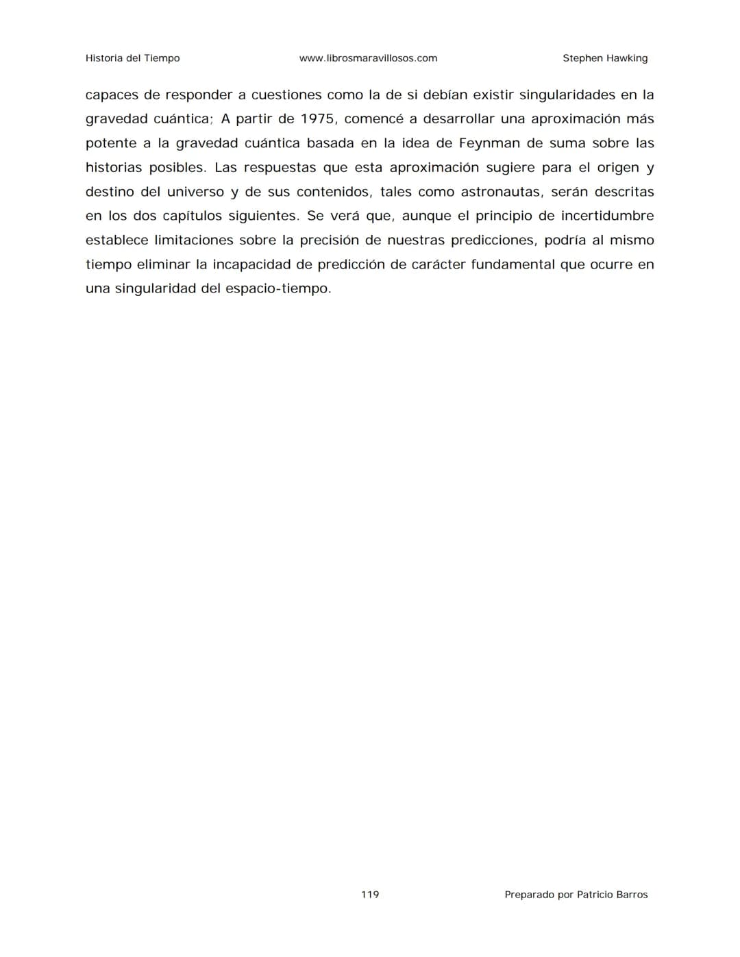 Historia del Tiempo
www.librosmaravillosos.com
Stephen Hawking
Stephen W. Hawking
HISTORIA
DEL TIEMPO
Del big bang a los agujeros negro