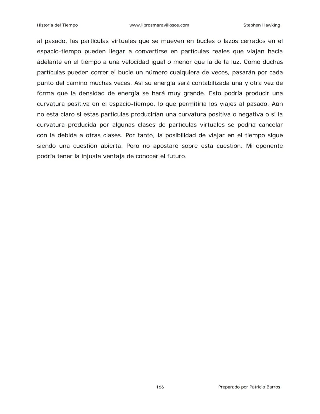 Historia del Tiempo
www.librosmaravillosos.com
Stephen Hawking
Stephen W. Hawking
HISTORIA
DEL TIEMPO
Del big bang a los agujeros negro