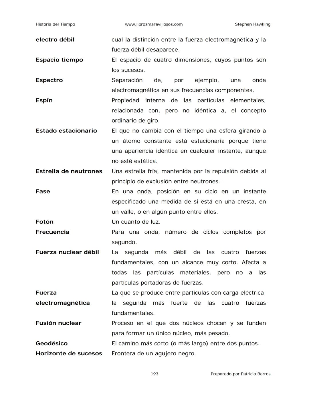 Historia del Tiempo
www.librosmaravillosos.com
Stephen Hawking
Stephen W. Hawking
HISTORIA
DEL TIEMPO
Del big bang a los agujeros negro