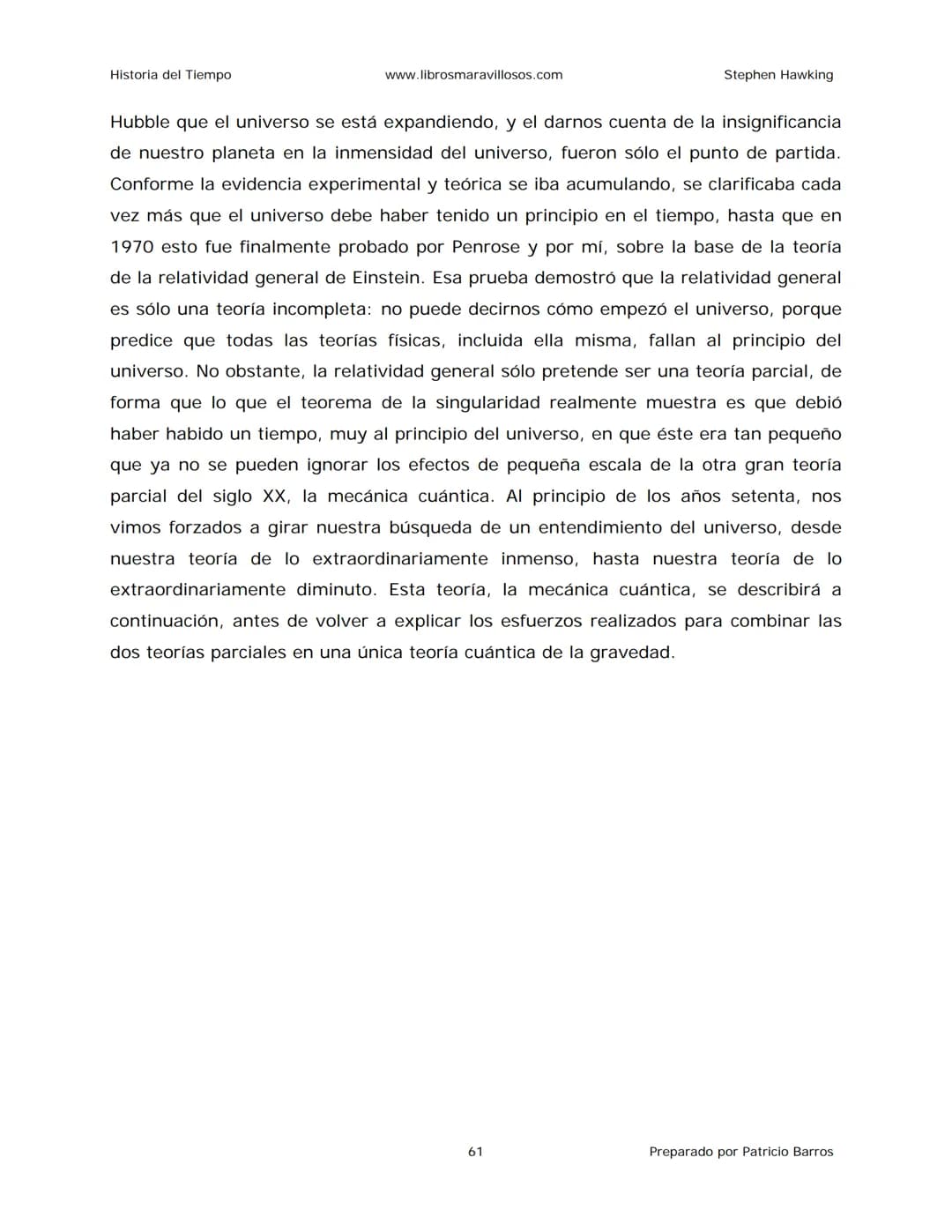 Historia del Tiempo
www.librosmaravillosos.com
Stephen Hawking
Stephen W. Hawking
HISTORIA
DEL TIEMPO
Del big bang a los agujeros negro