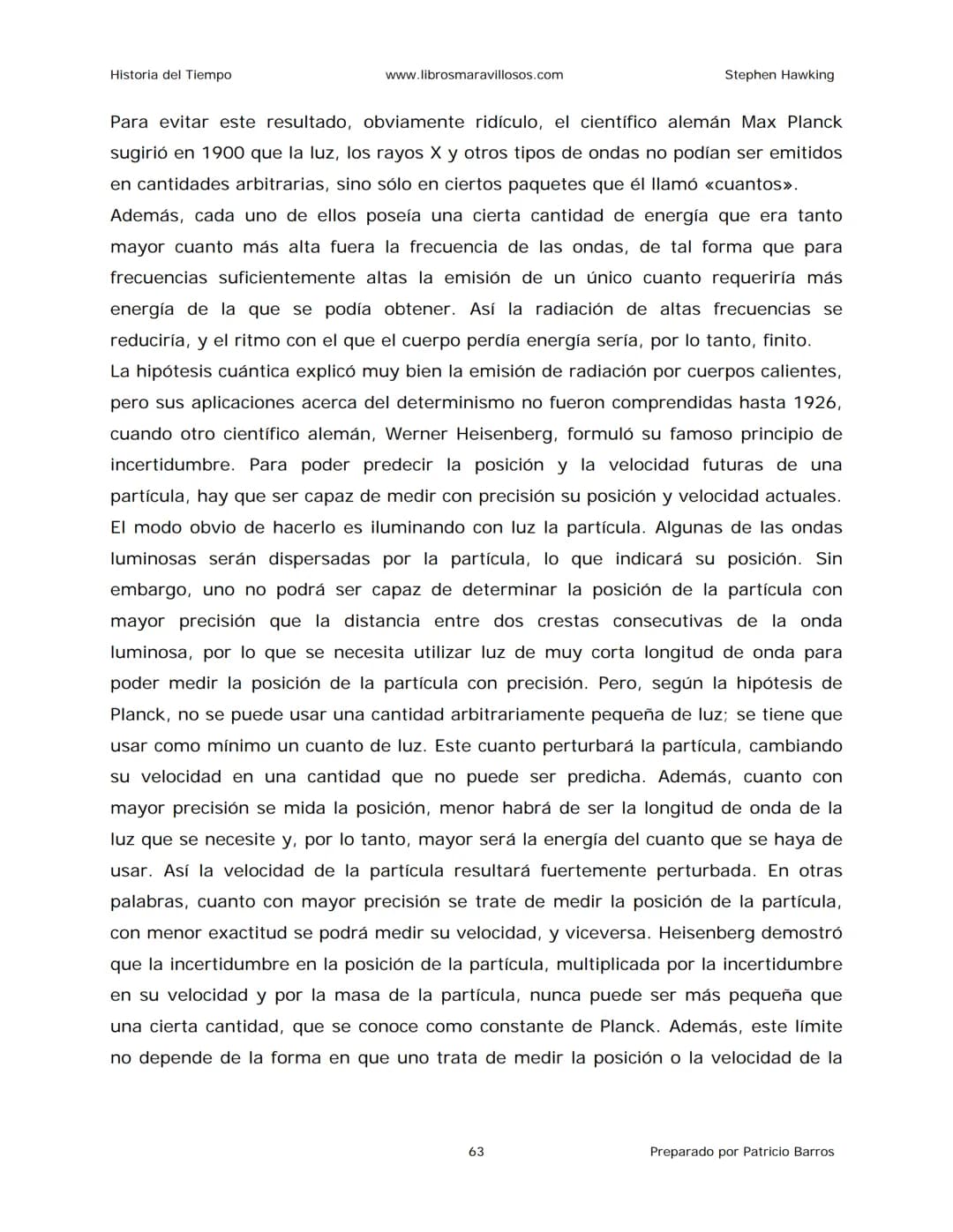 Historia del Tiempo
www.librosmaravillosos.com
Stephen Hawking
Stephen W. Hawking
HISTORIA
DEL TIEMPO
Del big bang a los agujeros negro
