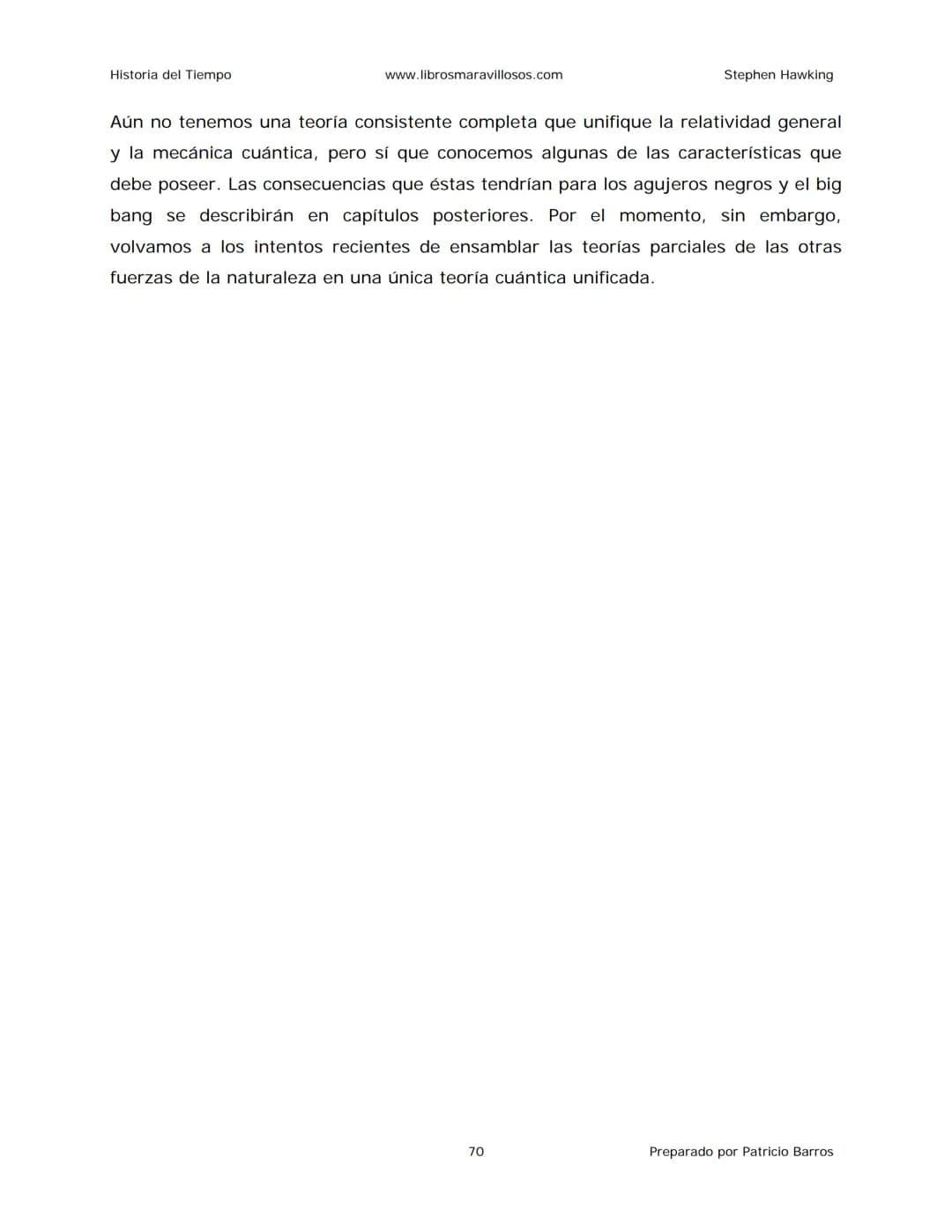 Historia del Tiempo
www.librosmaravillosos.com
Stephen Hawking
Stephen W. Hawking
HISTORIA
DEL TIEMPO
Del big bang a los agujeros negro