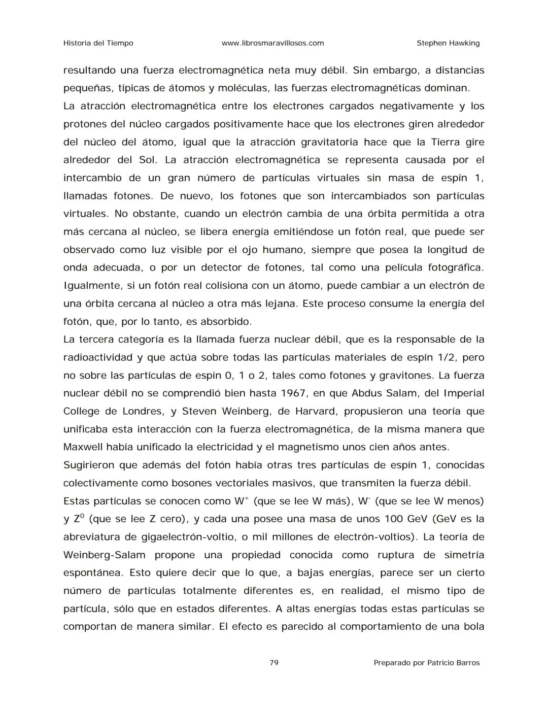 Historia del Tiempo
www.librosmaravillosos.com
Stephen Hawking
Stephen W. Hawking
HISTORIA
DEL TIEMPO
Del big bang a los agujeros negro