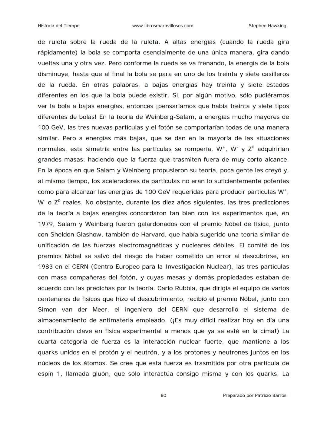 Historia del Tiempo
www.librosmaravillosos.com
Stephen Hawking
Stephen W. Hawking
HISTORIA
DEL TIEMPO
Del big bang a los agujeros negro