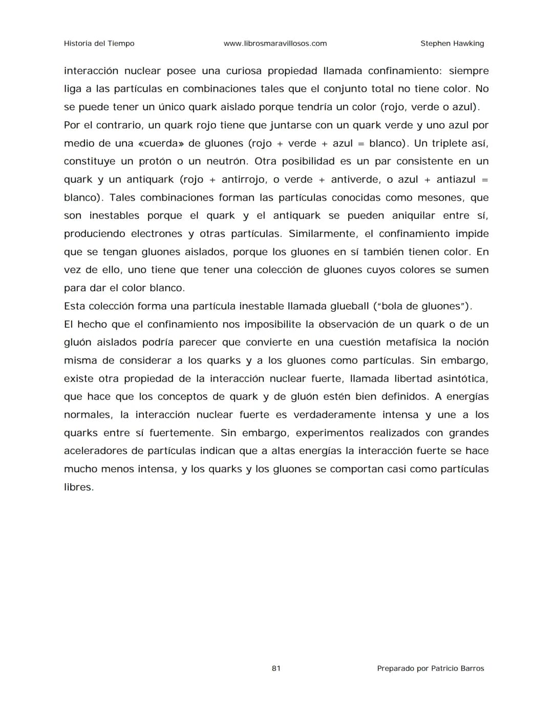 Historia del Tiempo
www.librosmaravillosos.com
Stephen Hawking
Stephen W. Hawking
HISTORIA
DEL TIEMPO
Del big bang a los agujeros negro
