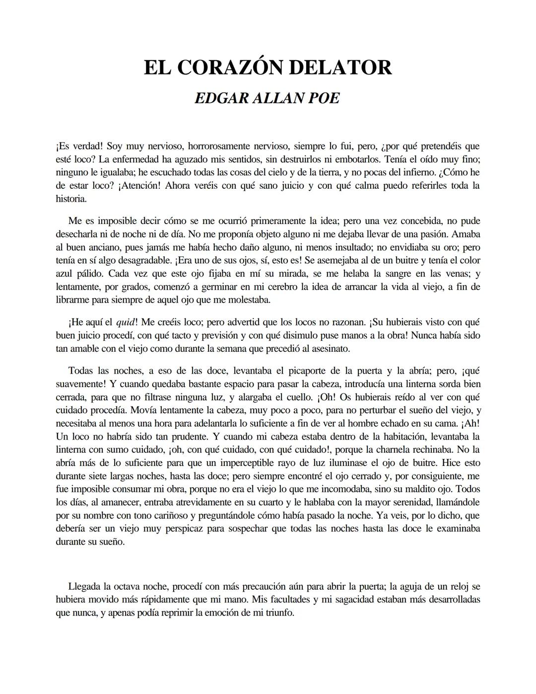 # EL CORAZÓN DELATOR
EDGAR ALLAN POE
¡Es verdad! Soy muy nervioso, horrorosamente nervioso, siempre lo fui, pero, ¿por qué pretendéis que