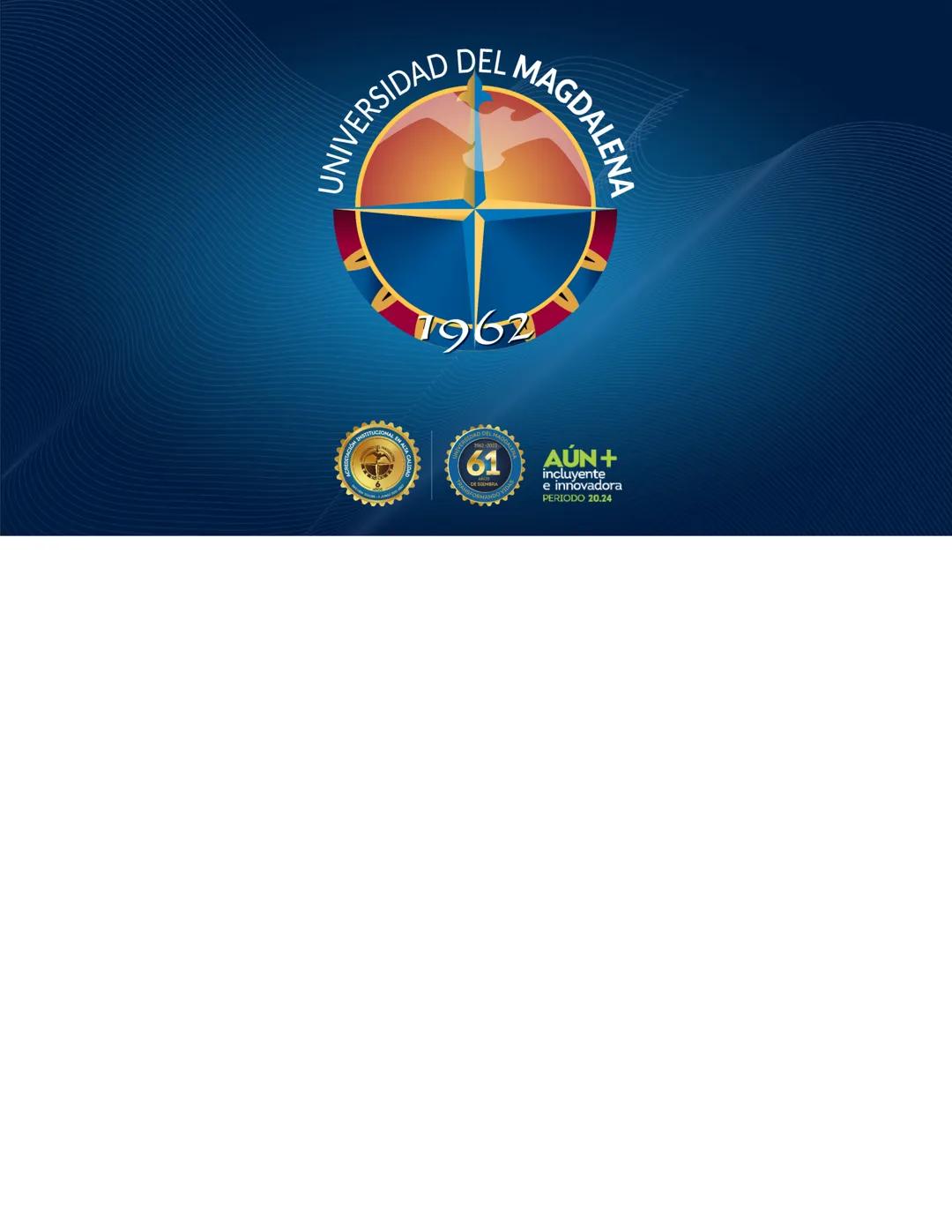 AÚN+
PERIODO 20.24
AÚN+ Independiente
Innovadora 20.24
61 # UNIVERSIDAD DEL MAGDALENA
1962
61
AÚN+
Incluyente
e innovadora
PERIODO 20.24