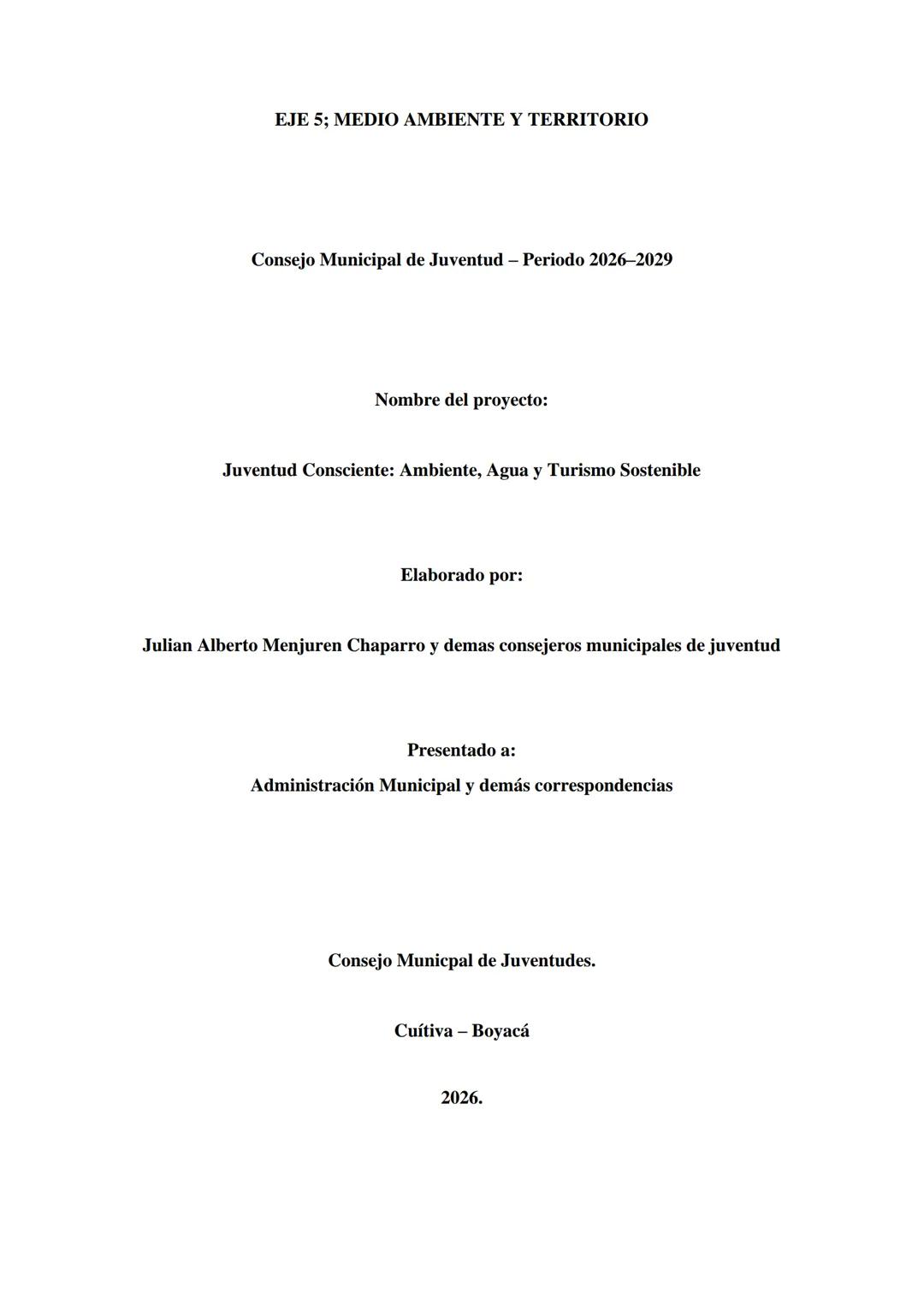 EJE 5; MEDIO AMBIENTE Y TERRITORIO
Consejo Municipal de Juventud - Periodo 2026-2029
Nombre del proyecto:
Juventud Consciente: Ambiente,