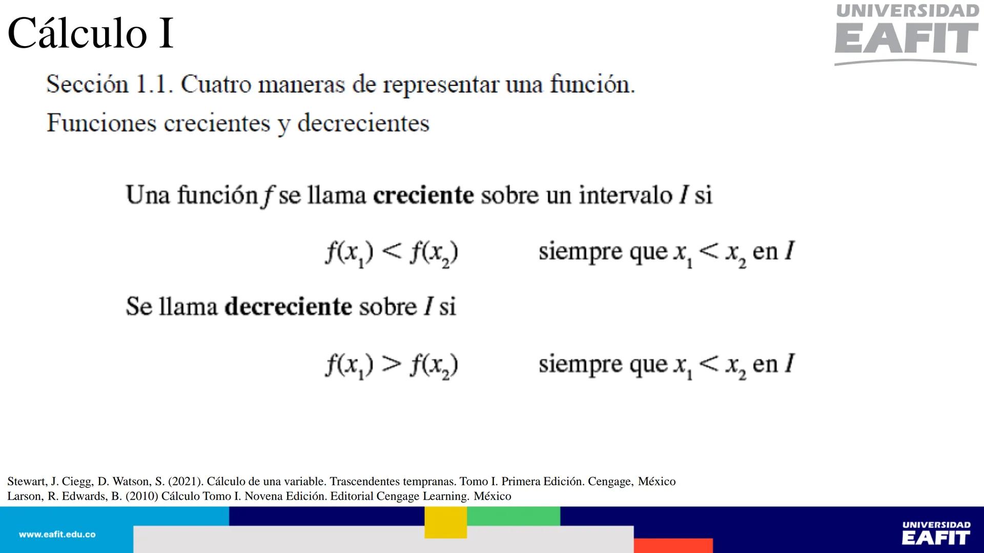 UNIVERSIDAD
EAFIT Cálculo I
UNIVERSIDAD
EAFIT # Cálculo I
Sección 1.1. Cuatro maneras de representar una función.
Así, se tienen al menos