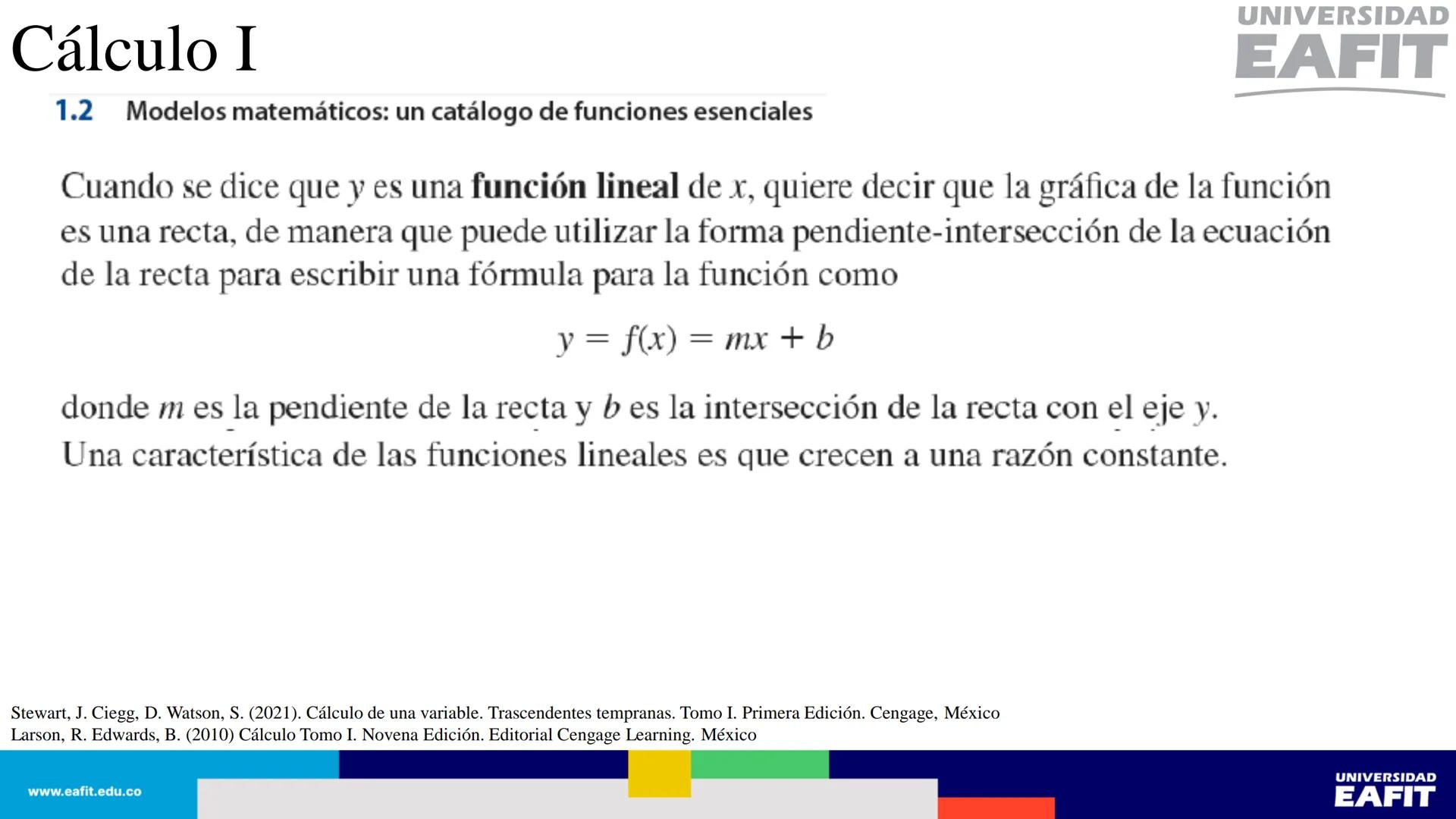 UNIVERSIDAD
EAFIT Cálculo I
UNIVERSIDAD
EAFIT # Cálculo I
Sección 1.1. Cuatro maneras de representar una función.
Así, se tienen al menos