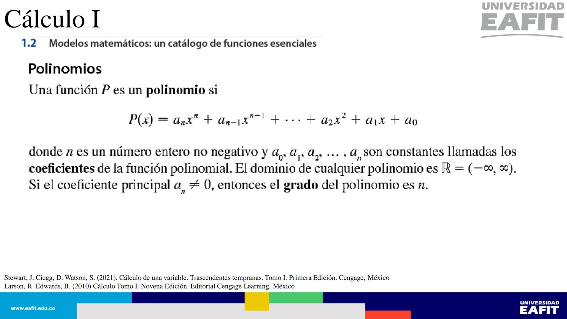 UNIVERSIDAD
EAFIT Cálculo I
UNIVERSIDAD
EAFIT # Cálculo I
Sección 1.1. Cuatro maneras de representar una función.
Así, se tienen al menos