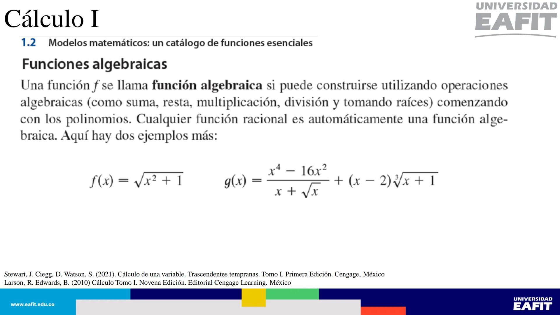 UNIVERSIDAD
EAFIT Cálculo I
UNIVERSIDAD
EAFIT # Cálculo I
Sección 1.1. Cuatro maneras de representar una función.
Así, se tienen al menos