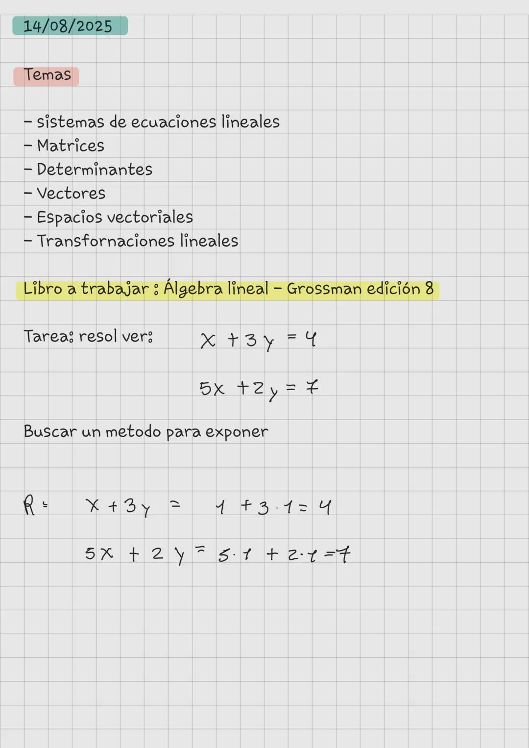 14/08/2025
Temas
- sistemas de ecuaciones lineales
- Matrices
- Determinantes
- Vectores
- Espacios vectoriales
- Transfornaciones lineale