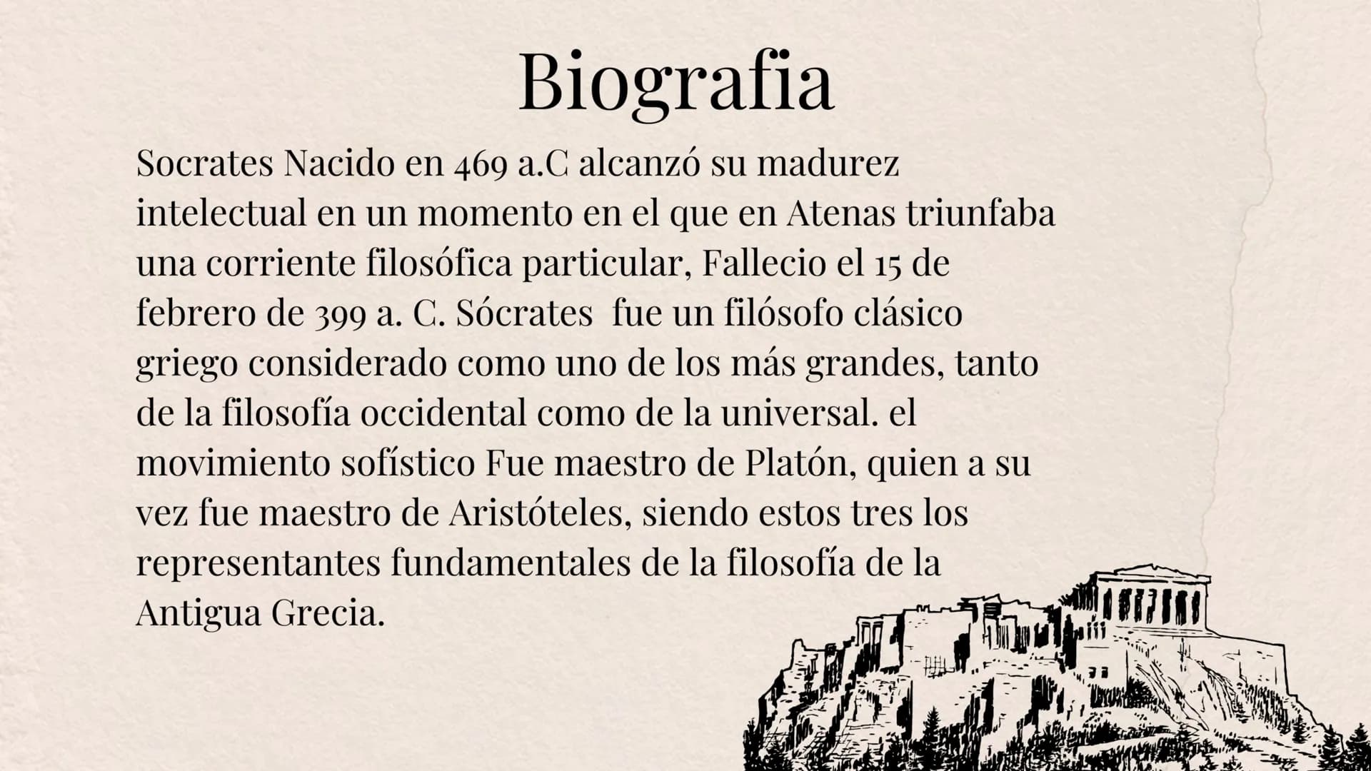 # Biografia
Socrates Nacido en 469 a.C alcanzó su madurez intelectual en un momento en el que en Atenas triunfaba una corriente filosófica p