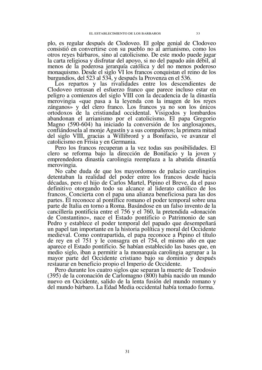 # Capítulo 1
## El establecimiento de los bárbaros
(Siglos V-VII)
El Occidente medieval nació de las ruinas del mundo romano. En ellas
en