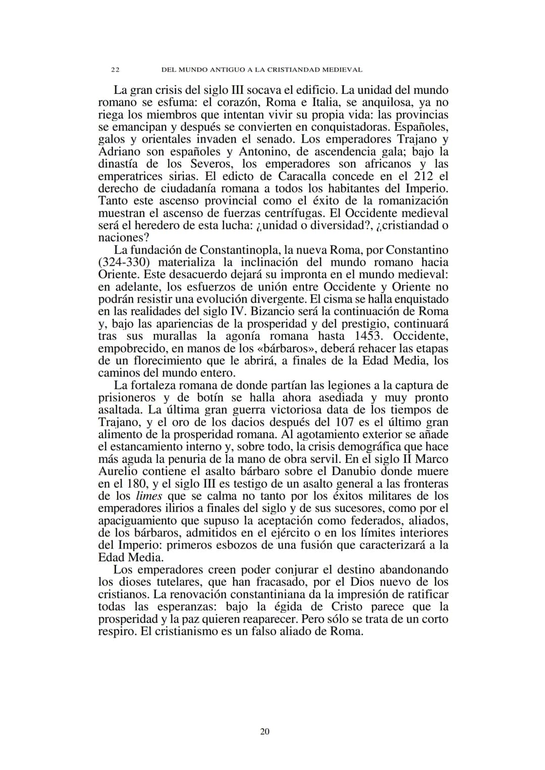 # Capítulo 1
## El establecimiento de los bárbaros
(Siglos V-VII)
El Occidente medieval nació de las ruinas del mundo romano. En ellas
en