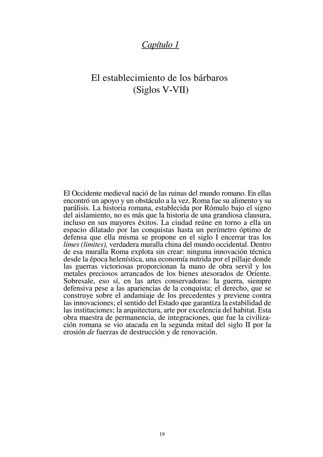 # Capítulo 1
## El establecimiento de los bárbaros
(Siglos V-VII)
El Occidente medieval nació de las ruinas del mundo romano. En ellas
en